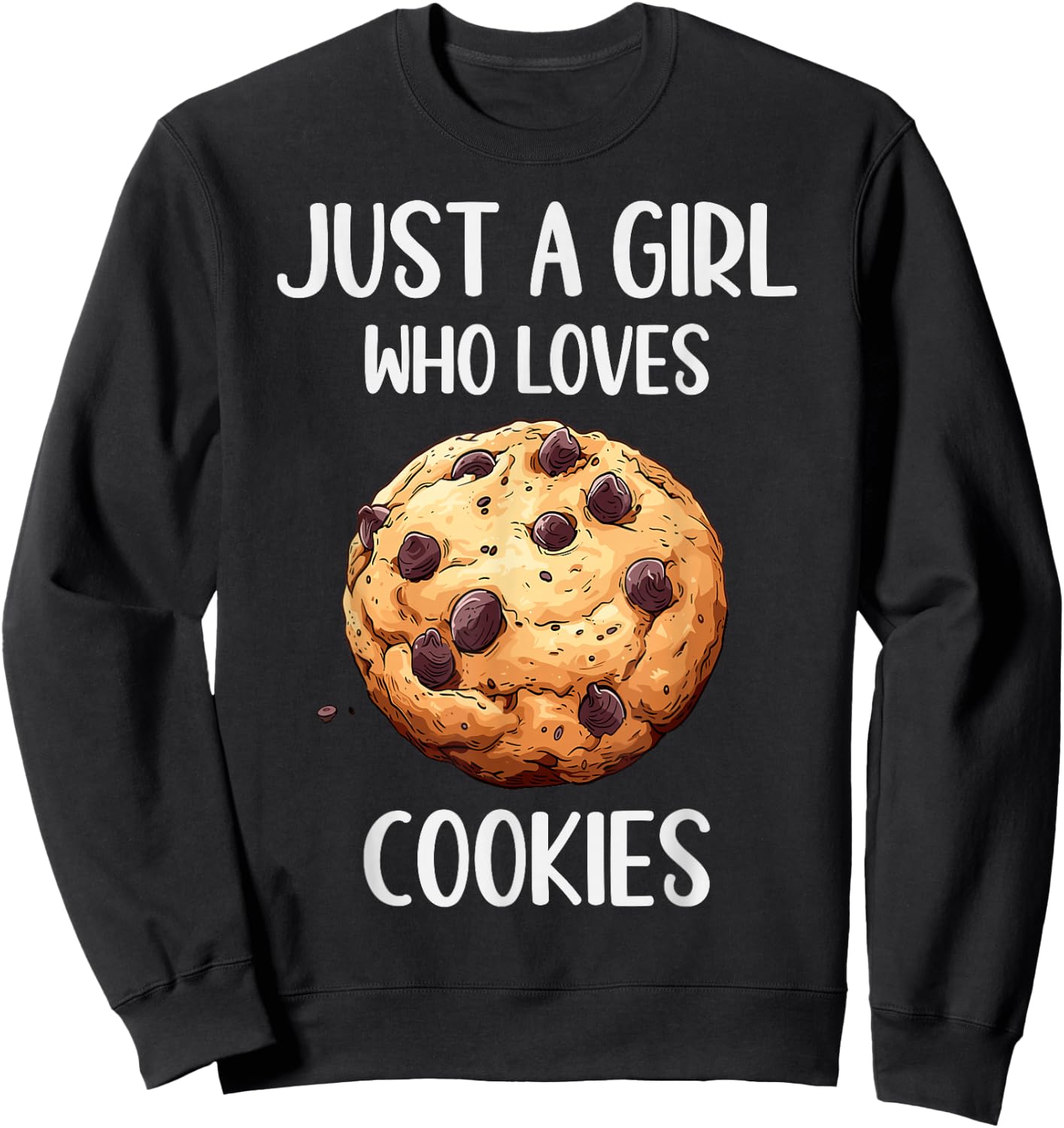 Funny Cookies Lovers Gift Just A Girl Who Loves Cookies Sweatshirt - Sweatshirt | Black
