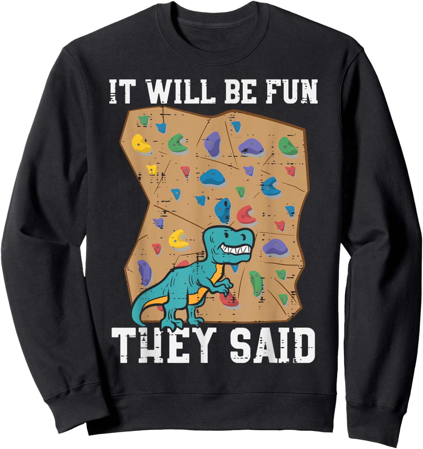 Climbing Dino It Will Be Fun They Said Rock Climber Boys Men Sweatshirt - Sweatshirt | Black
