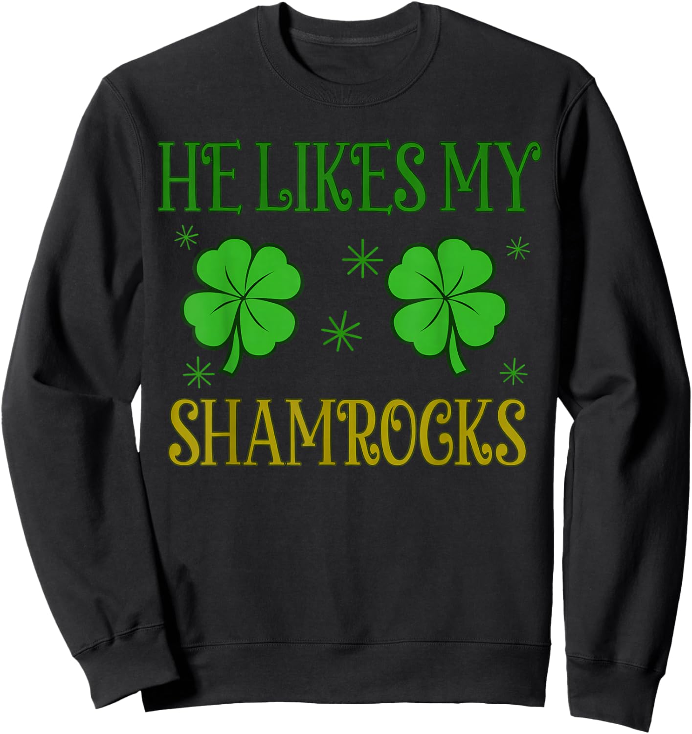Funny She Likes My Leprechaun He Likes My Shamrock T-Shirt - Sweatshirt | Black