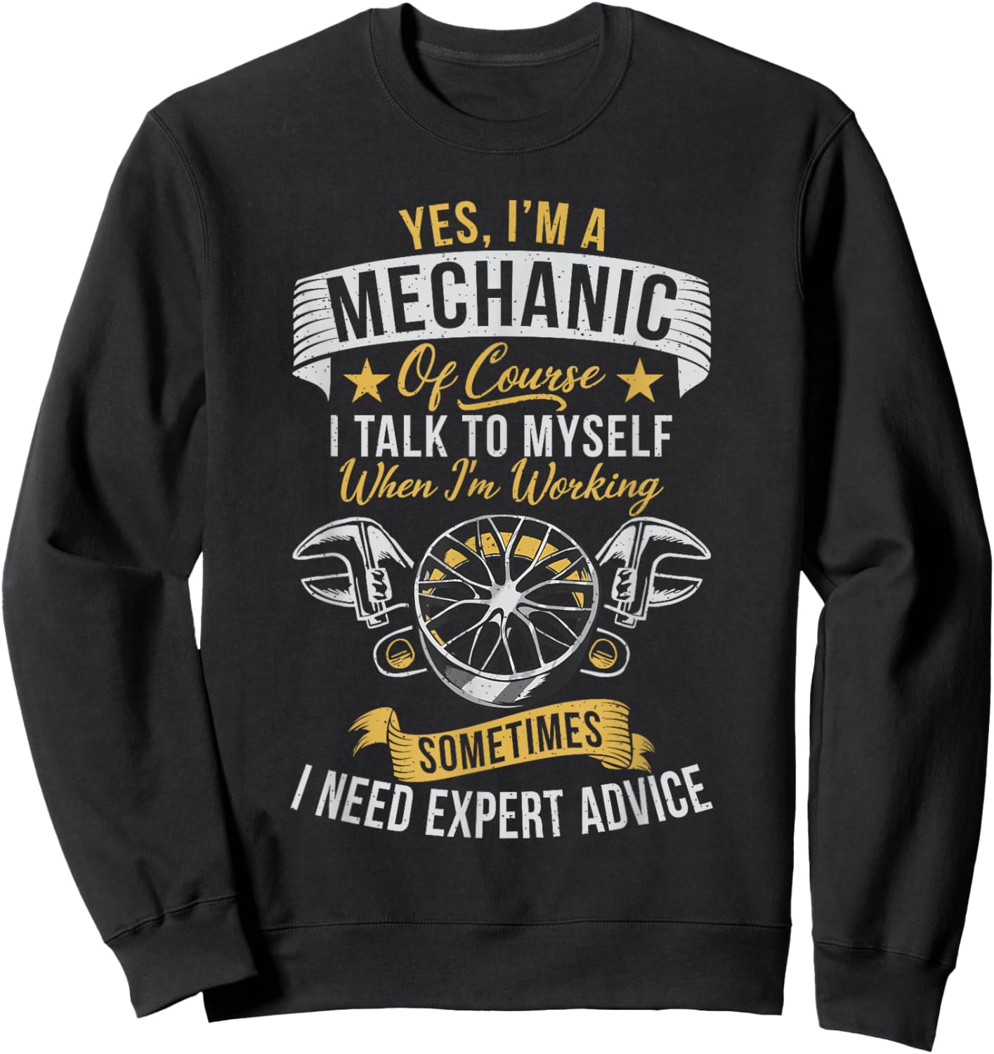 Yes im a Mechanic i Talk to Myself i Need Expert Mechanic Sweatshirt - Sweatshirt | Black