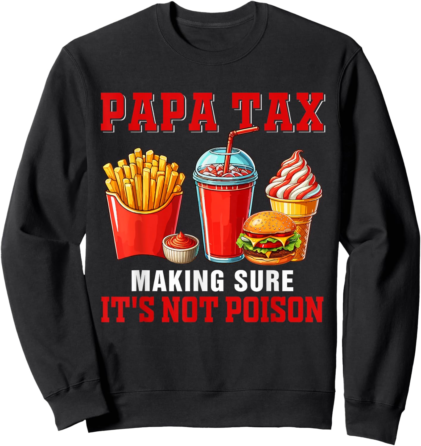 Papa Funny Joke Tax Making Sure It's Not Poison Fast Food Sweatshirt - Sweatshirt | Black