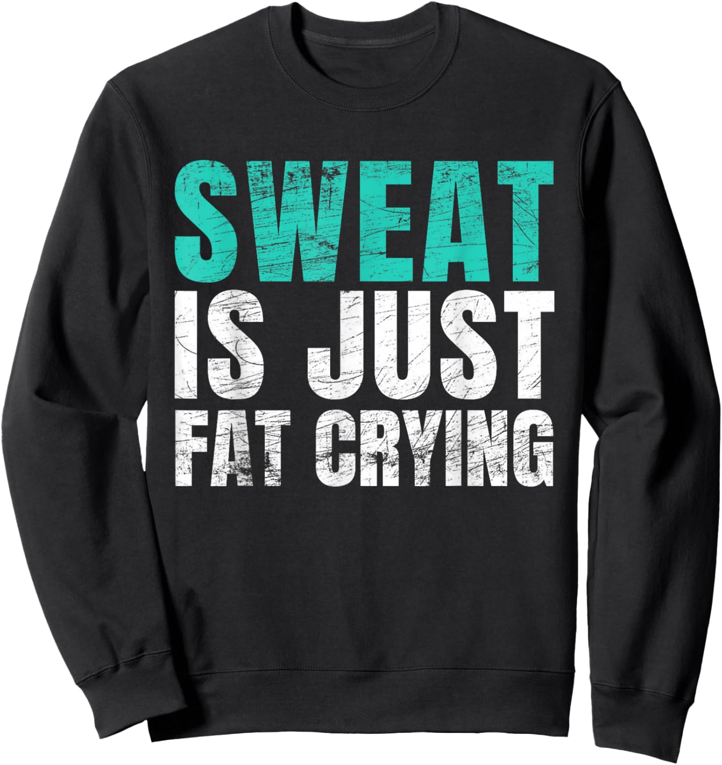 Sweat Is Just Fat Crying Funny Workout Gym Sweatshirt - Sweatshirt | Black