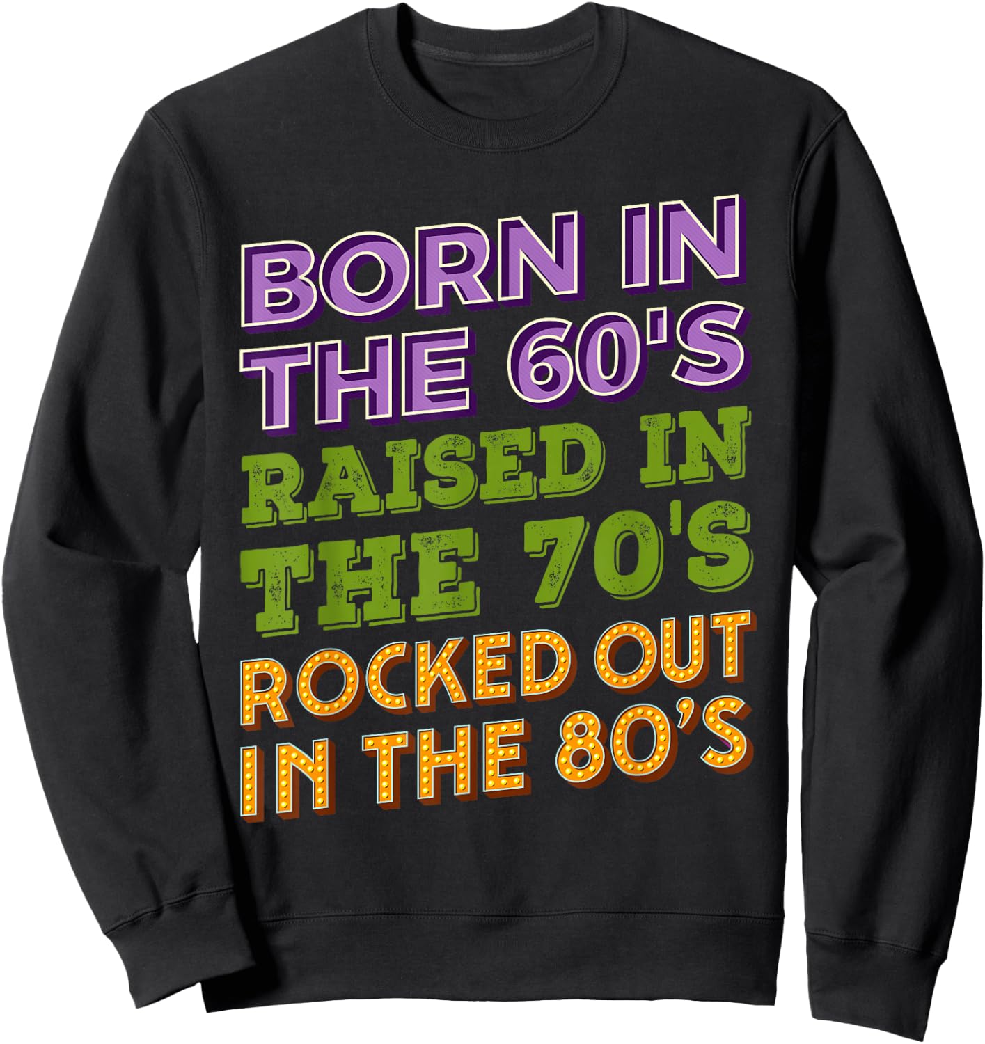 Born in 60's Raised in 70's Rocked Out 80's Music Generation Sweatshirt - Sweatshirt | Black