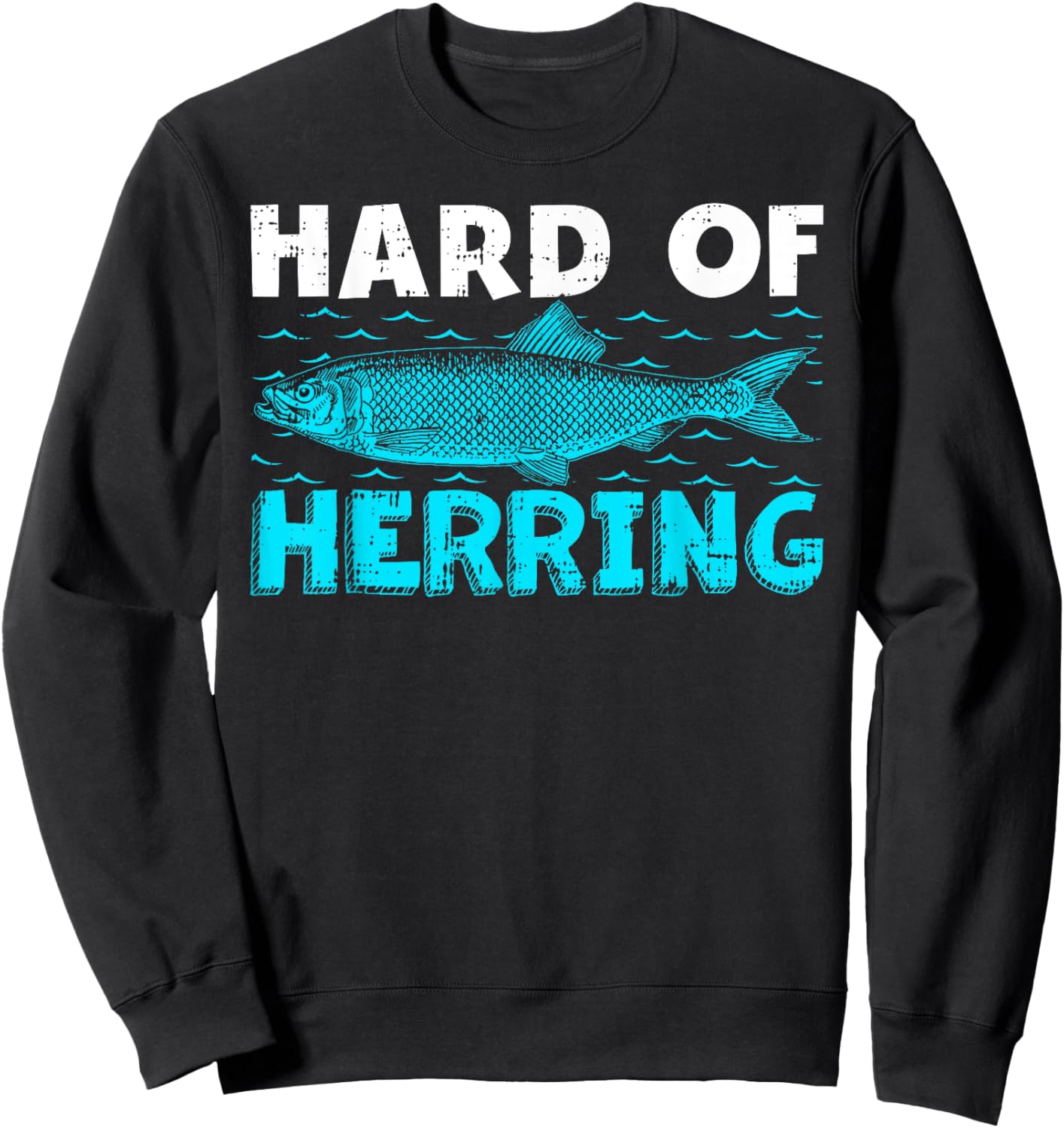 Funny Fisherman Hard Of Herring Fishing Lover Sweatshirt - Sweatshirt | Black
