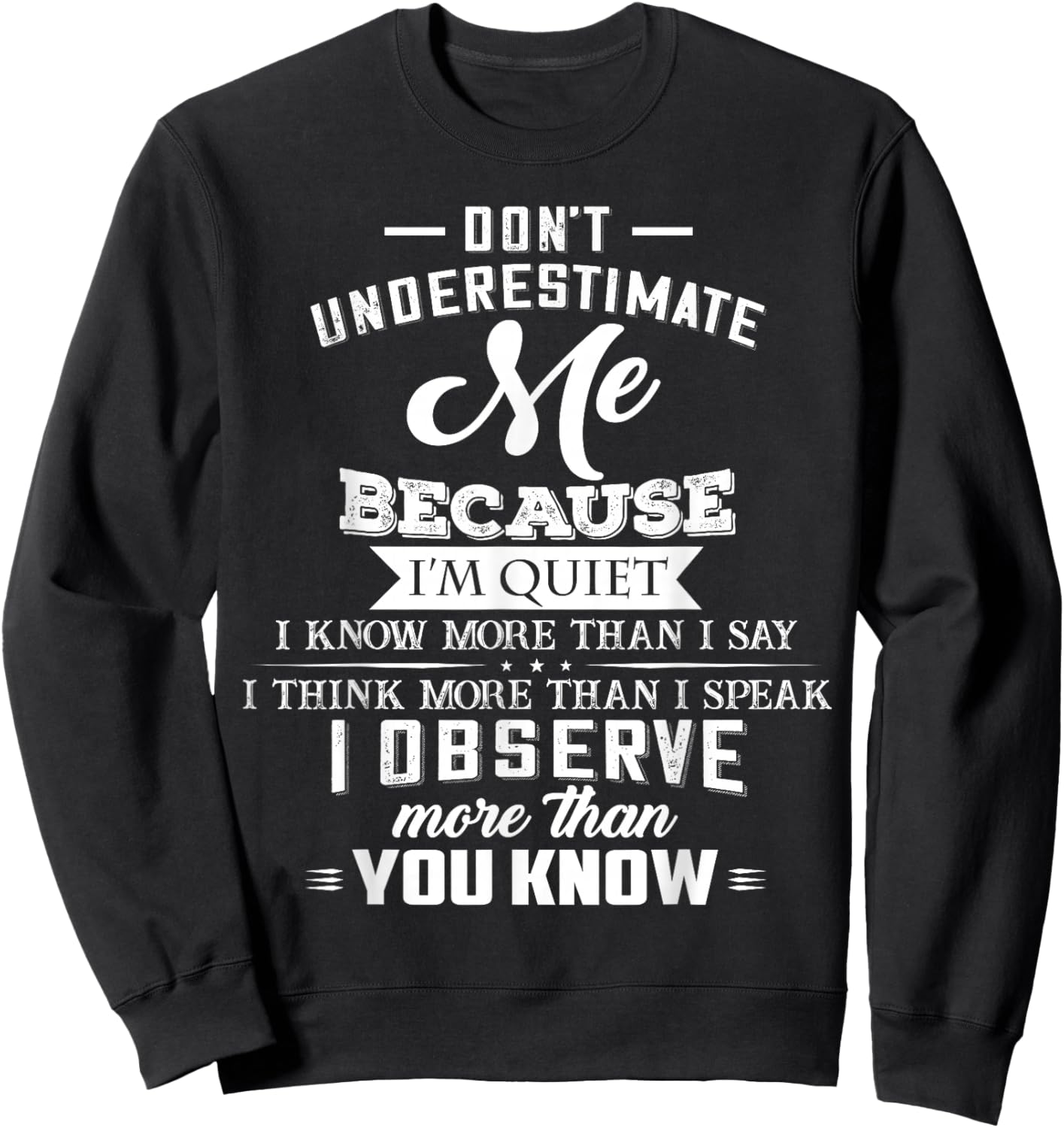 Don’t Underestimate Me Because I’m Quiet I Know More Than Sweatshirt - Sweatshirt | Black