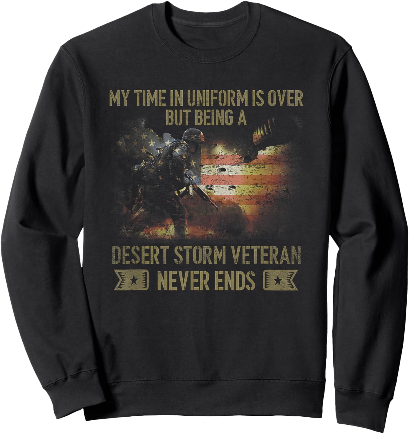 VETERAN Being A Desert Storm Veteran Never Ends Sweatshirt - Sweatshirt | Black
