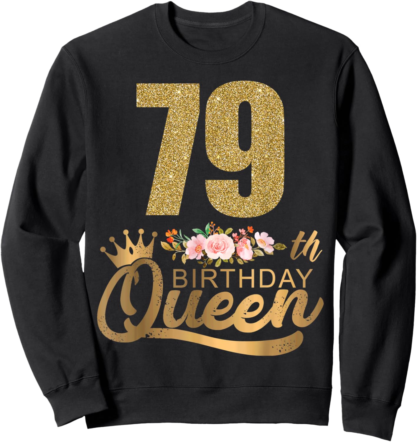 Queen Birthday 79th Crown Birthday Party 79 Year Old Floral Sweatshirt - Sweatshirt | Black