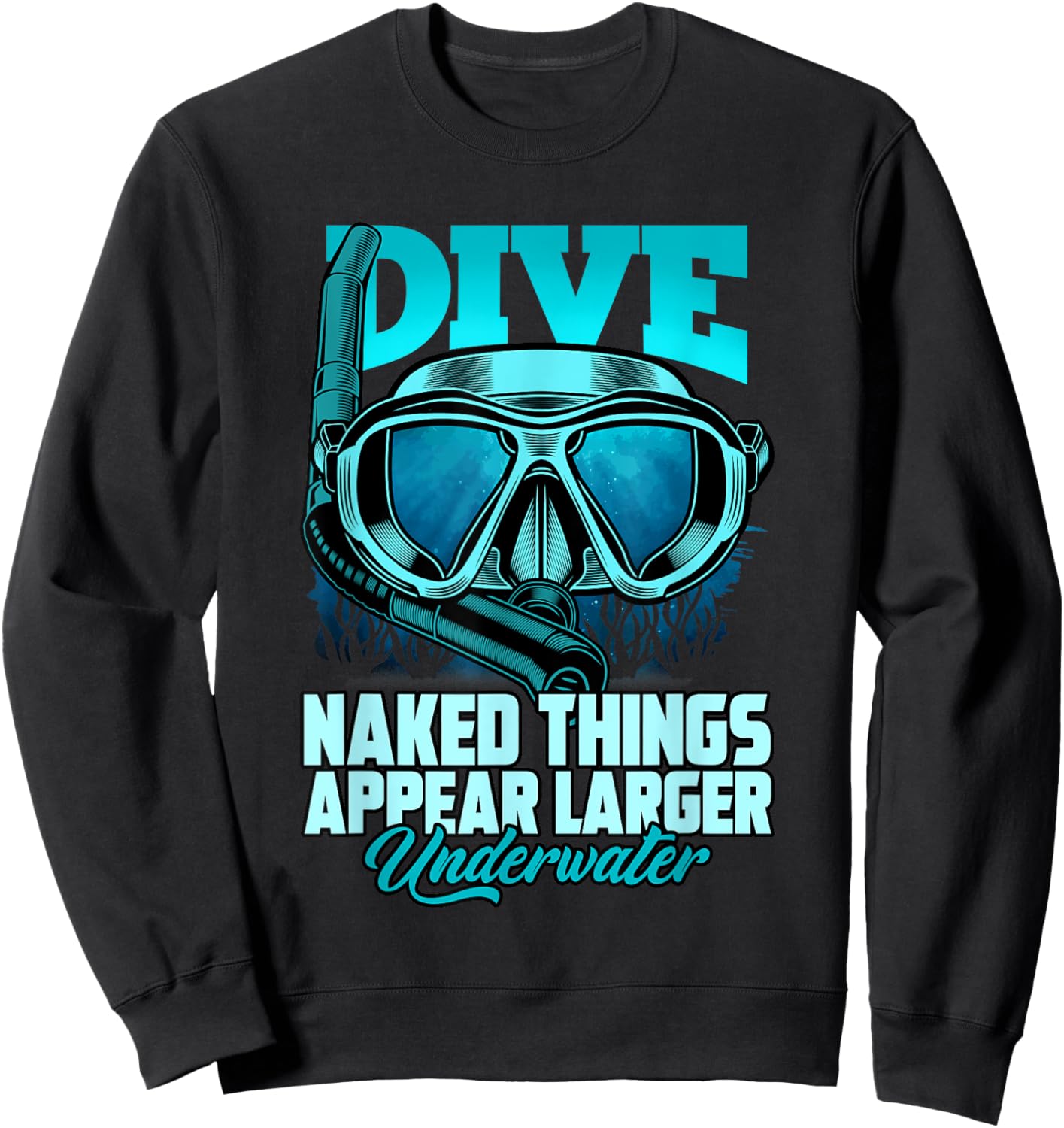 Dive Naked Things Appear Larger Underwater Surprise Sweatshirt - Sweatshirt | Black