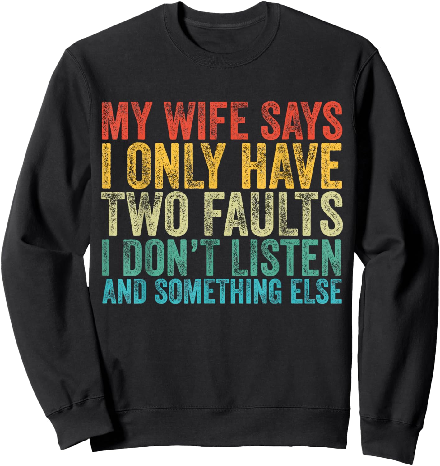 My Wife Says I Only Have Two Faults Funny Vintage Sweatshirt - Sweatshirt | Black