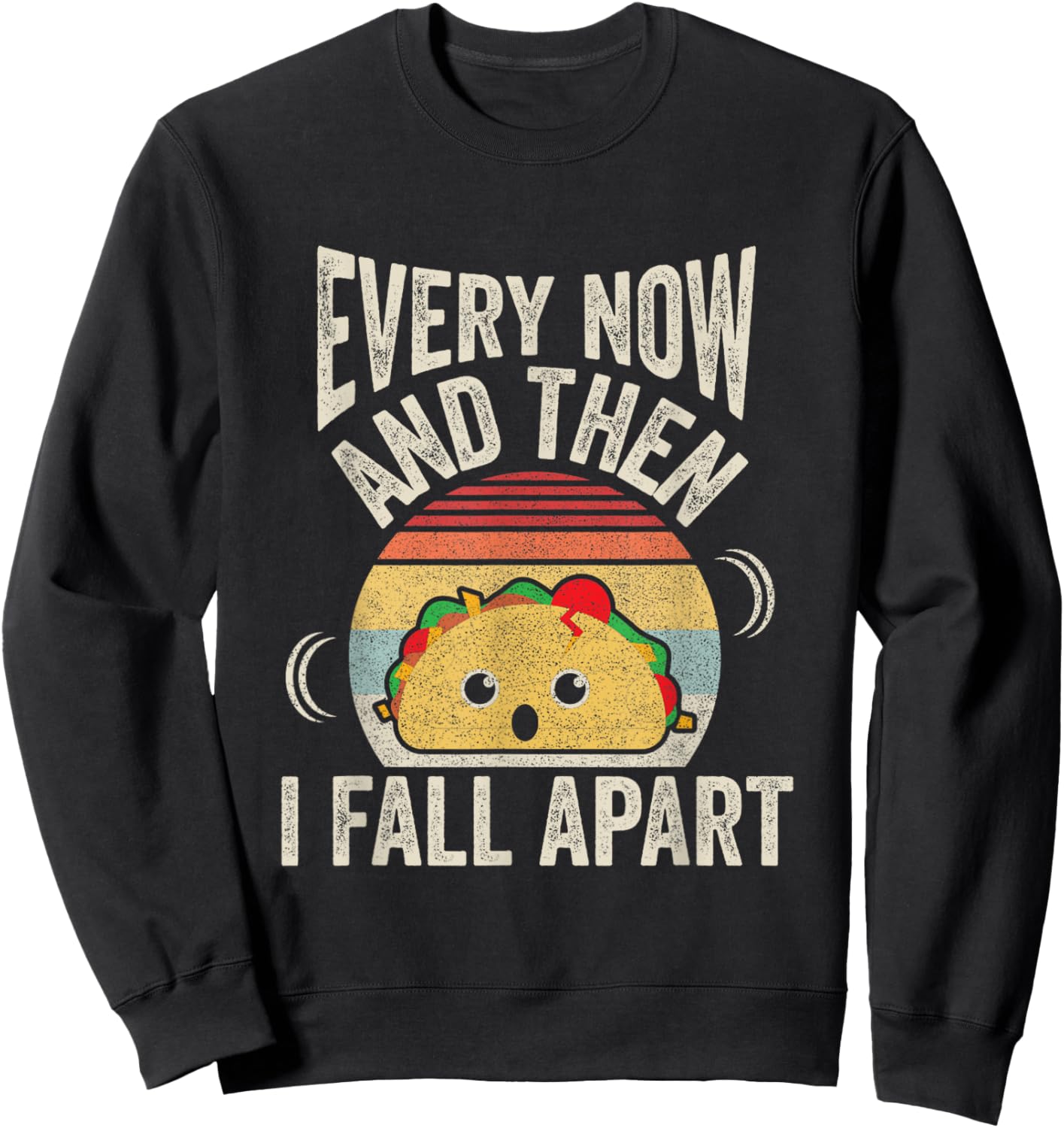 Retro Vintage Every Now And Then I Fall Apart Funny Taco Sweatshirt - Sweatshirt | Black