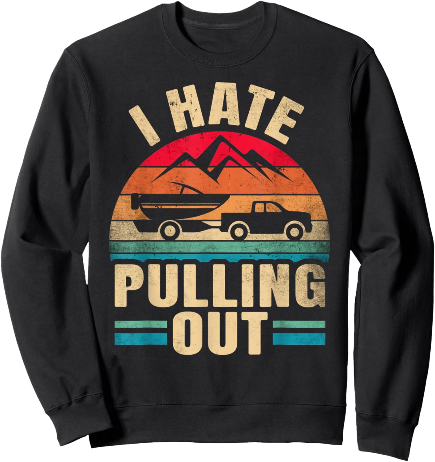 I Hate Pulling Out - Boating Funny Retro Sweatshirt - Sweatshirt | Black