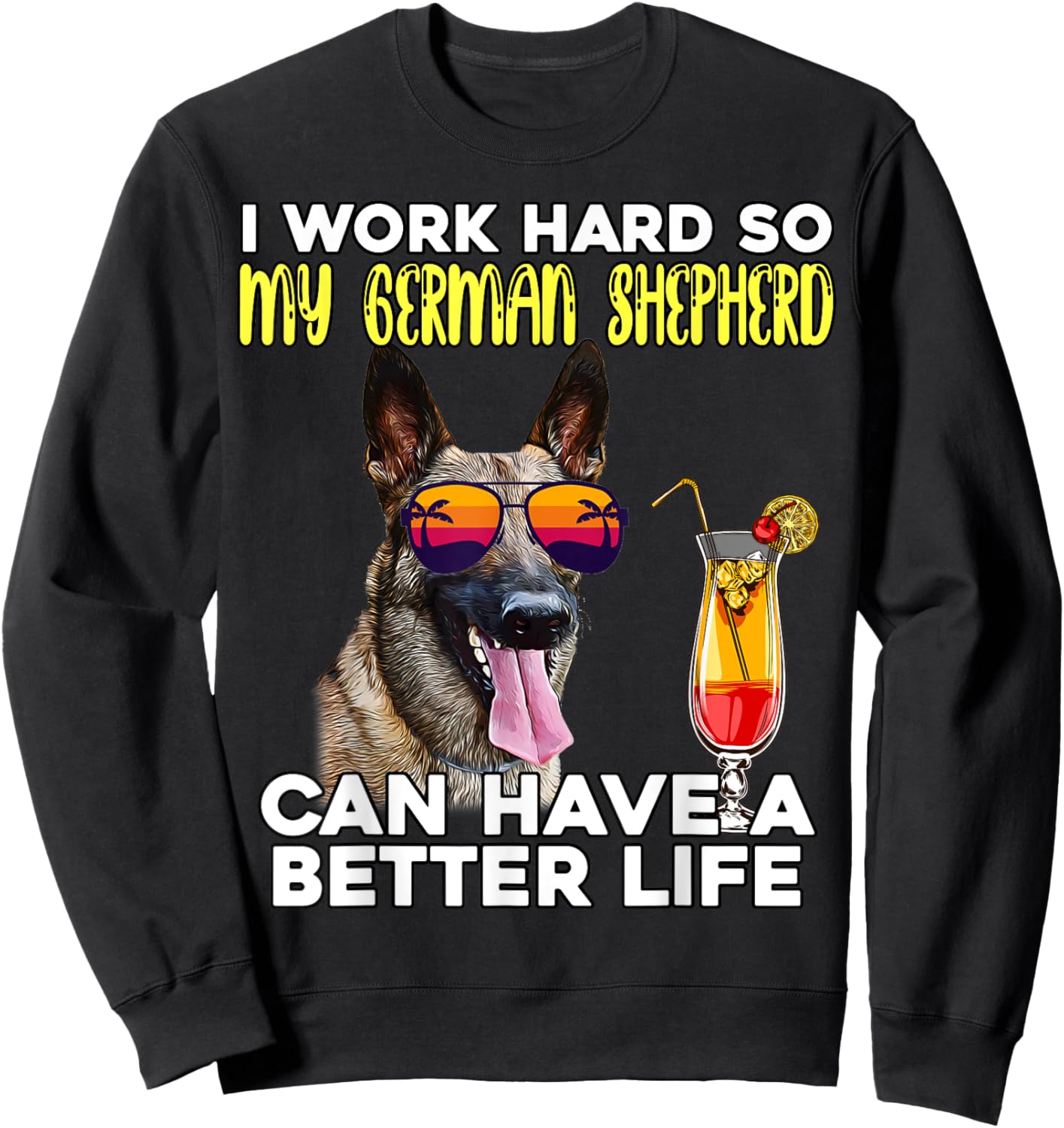 I Work Hard So My German Shepherd Can Have A Better Life Sweatshirt - Sweatshirt | Black