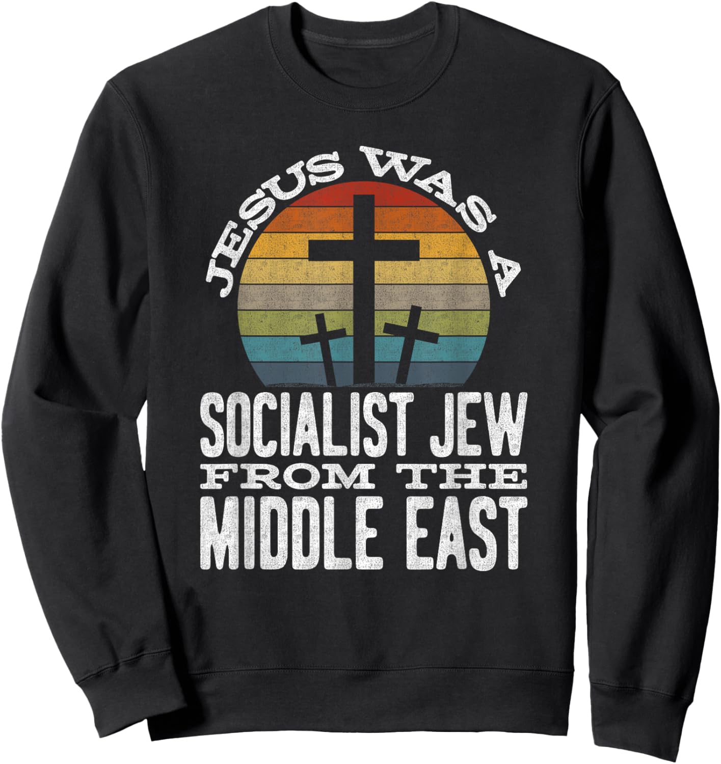 Jesus Was A Socialist Jew From The Middle East Sweatshirt - Sweatshirt | Black