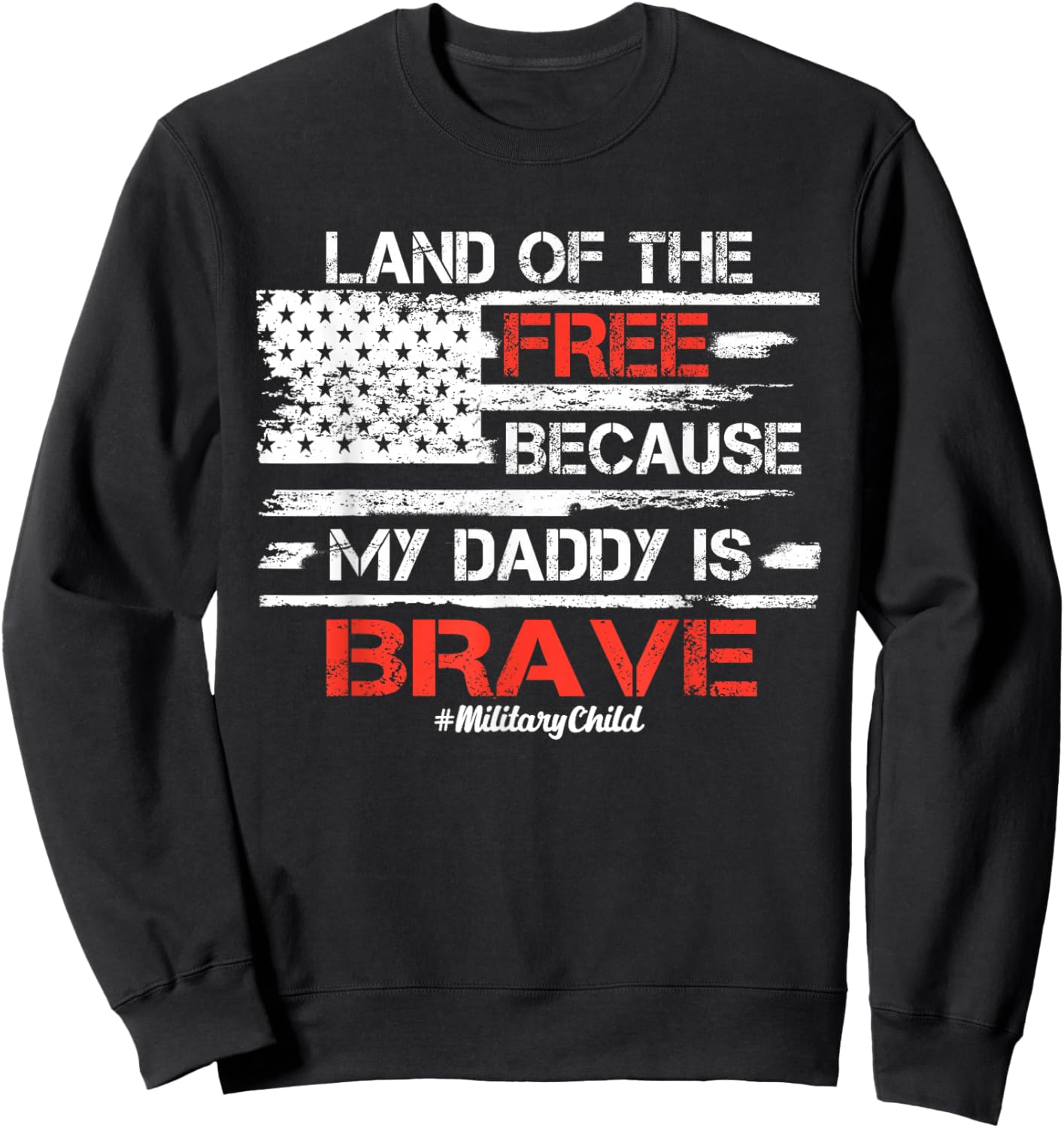 Land of the Free because my Daddy is Brave Military Kids Sweatshirt - Sweatshirt | Black
