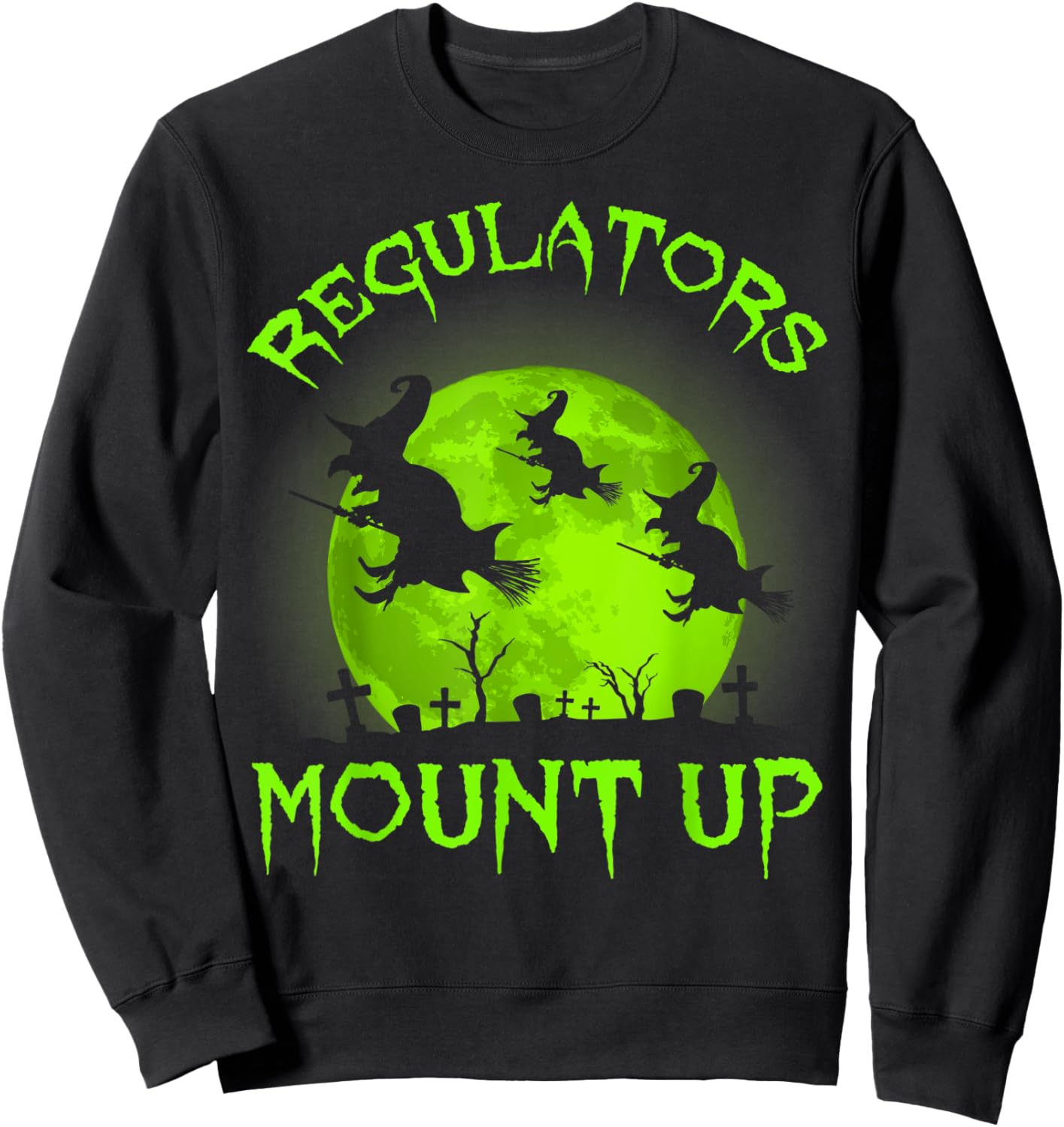 Regulators Mount Up, Funny Halloween All Hallows Eve Witch Sweatshirt - Sweatshirt | Black