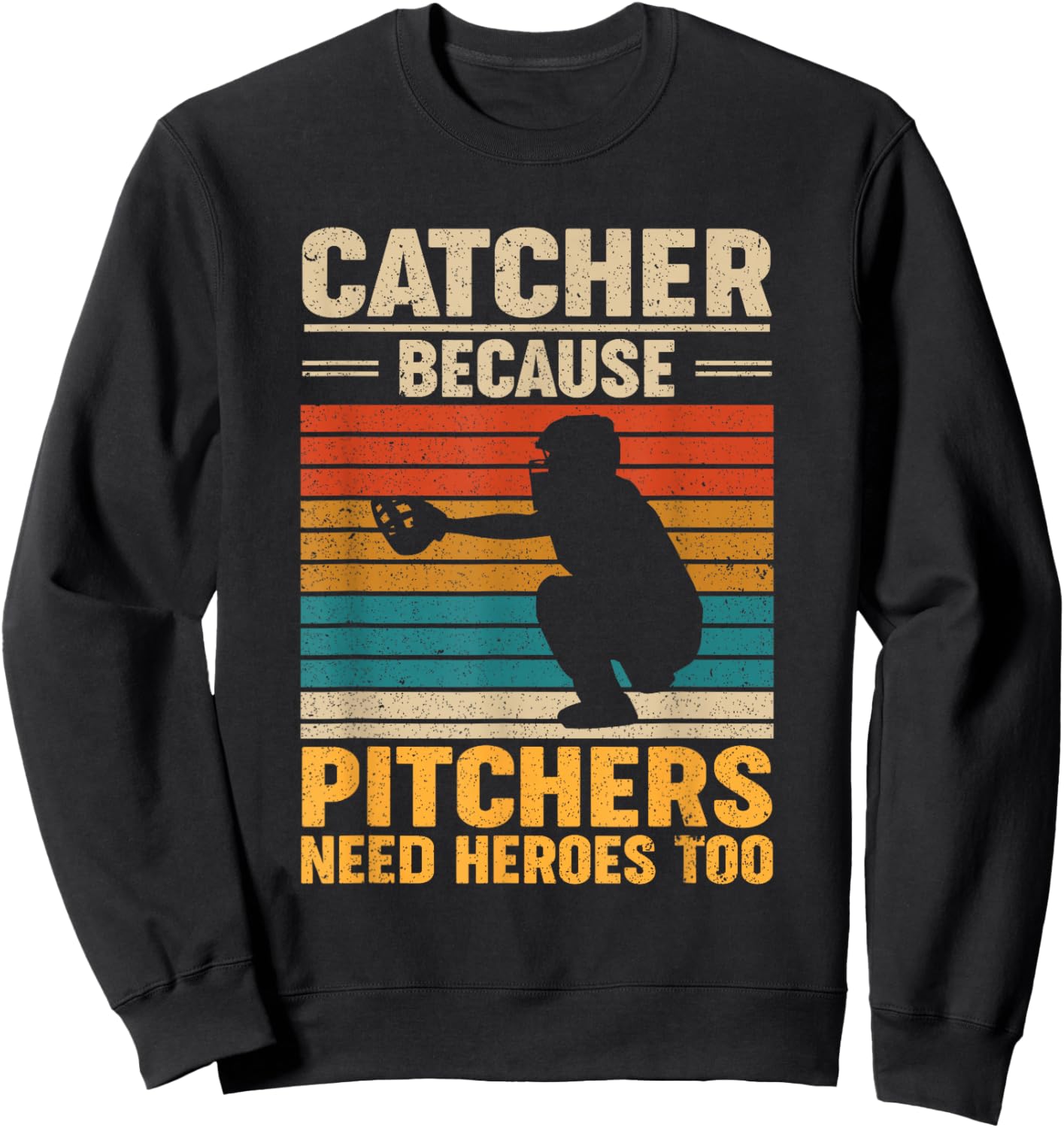 Catcher Because Pitchers Need Heroes Too Baseball Sweatshirt - Sweatshirt | Black