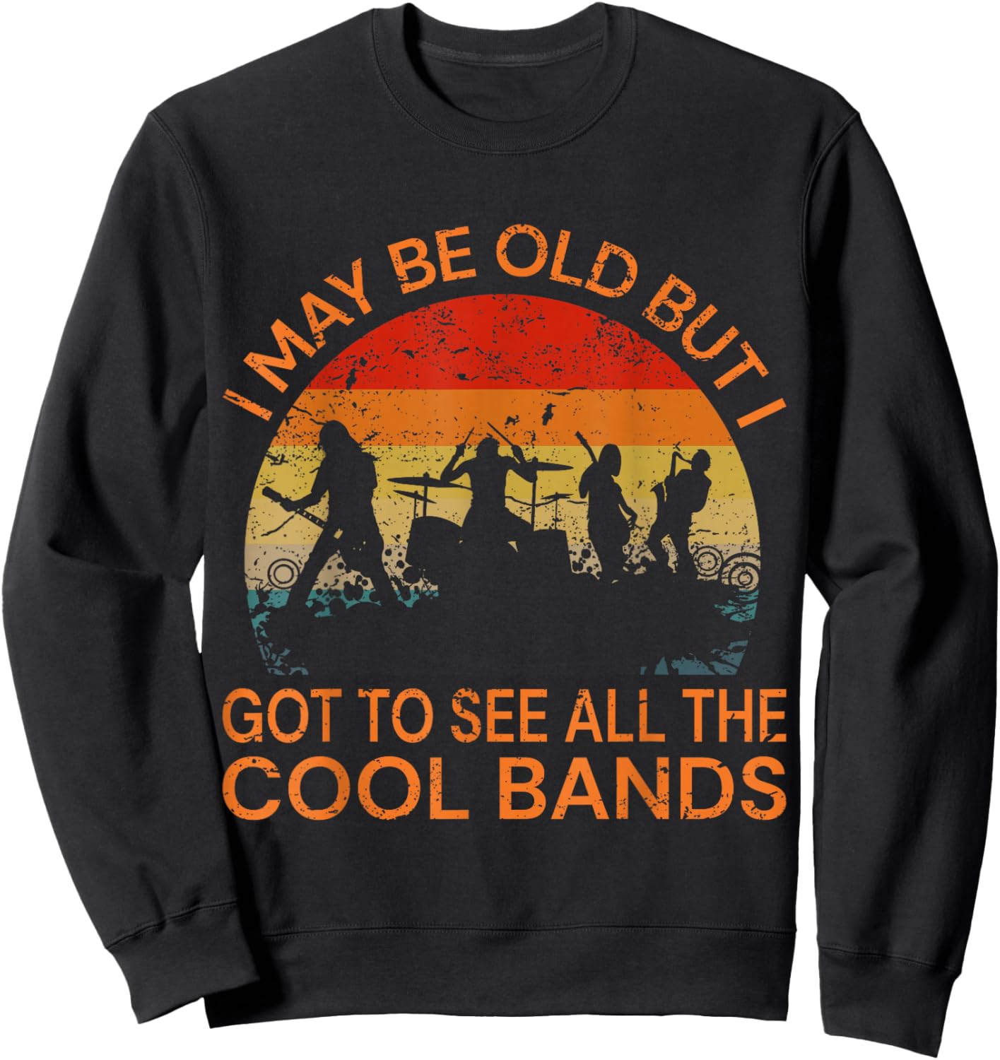I May Be Old But I Got to See All The Cool Bands Sweatshirt - Sweatshirt | Black