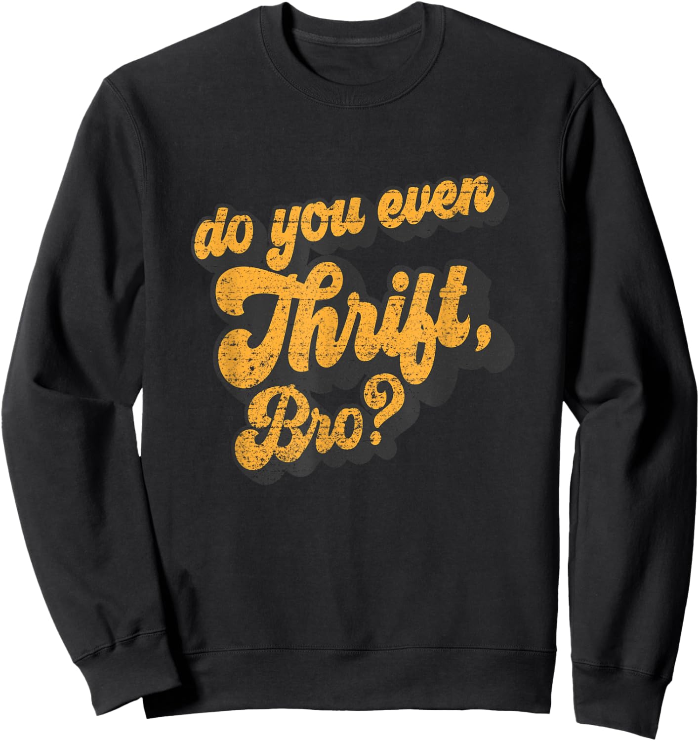 Do You Even Thrift Bro? Retro Thrift Garage Sale Thrifty Sweatshirt - Sweatshirt | Black