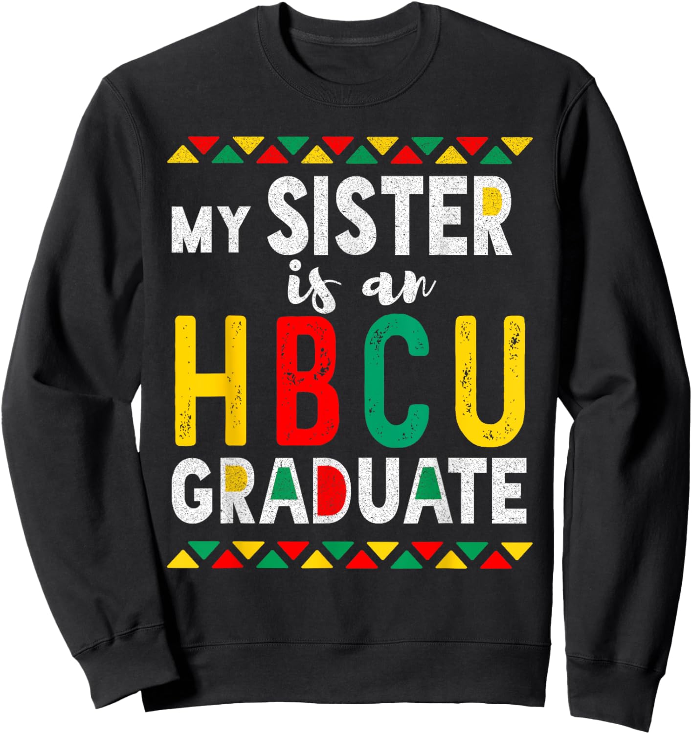 My Sister is an HBCU Graduate Historical Black College Sweatshirt - Sweatshirt | Black
