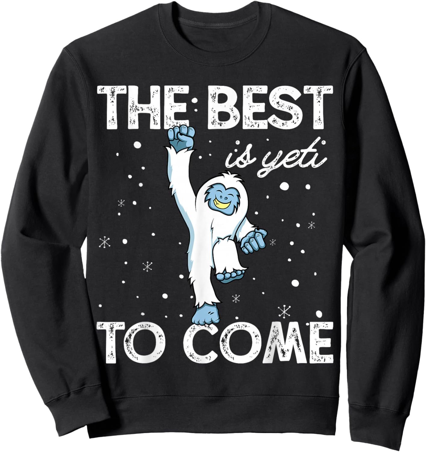 Happy Yeti Shirt The Best Is Yeti to Come Sweatshirt - Sweatshirt | Black