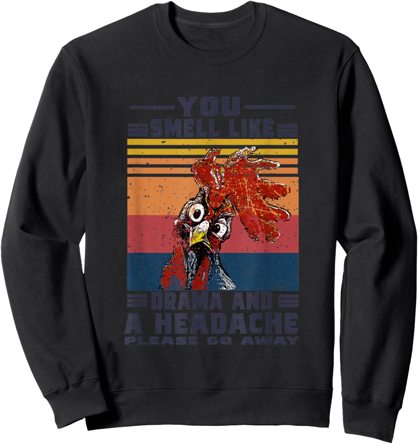 You Smell Like Drama and A Headache Please Go Away Chicken Sweatshirt - Sweatshirt | Black