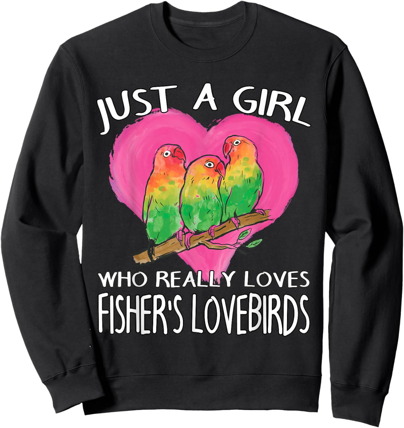 Birdwatching Just A Girl Who Really Loves Fisher's Lovebirds Sweatshirt - Sweatshirt | Black