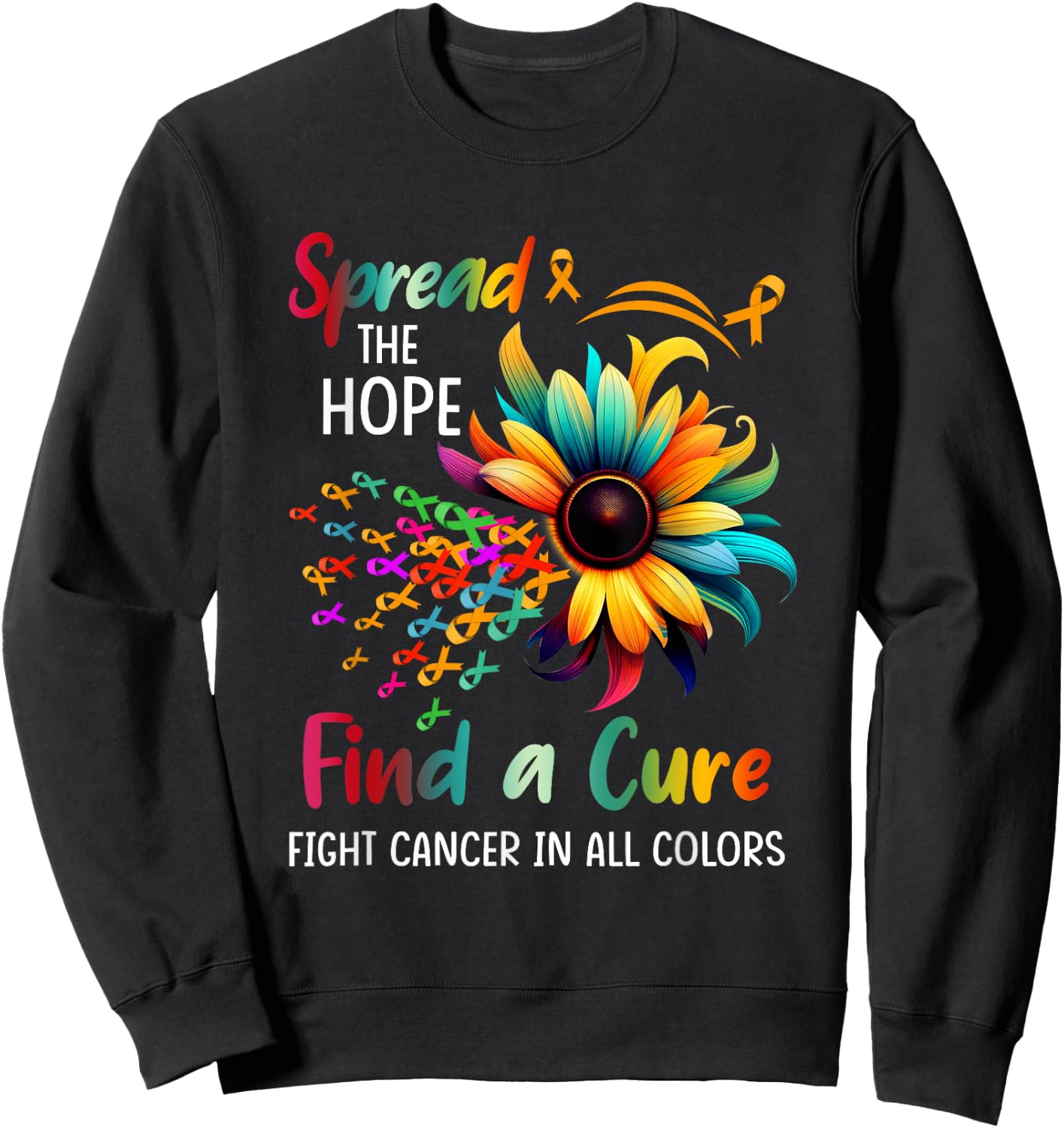 Fight Cancer In All Color Spread-Hope Find A Cure Sunflower Sweatshirt - Sweatshirt | Black
