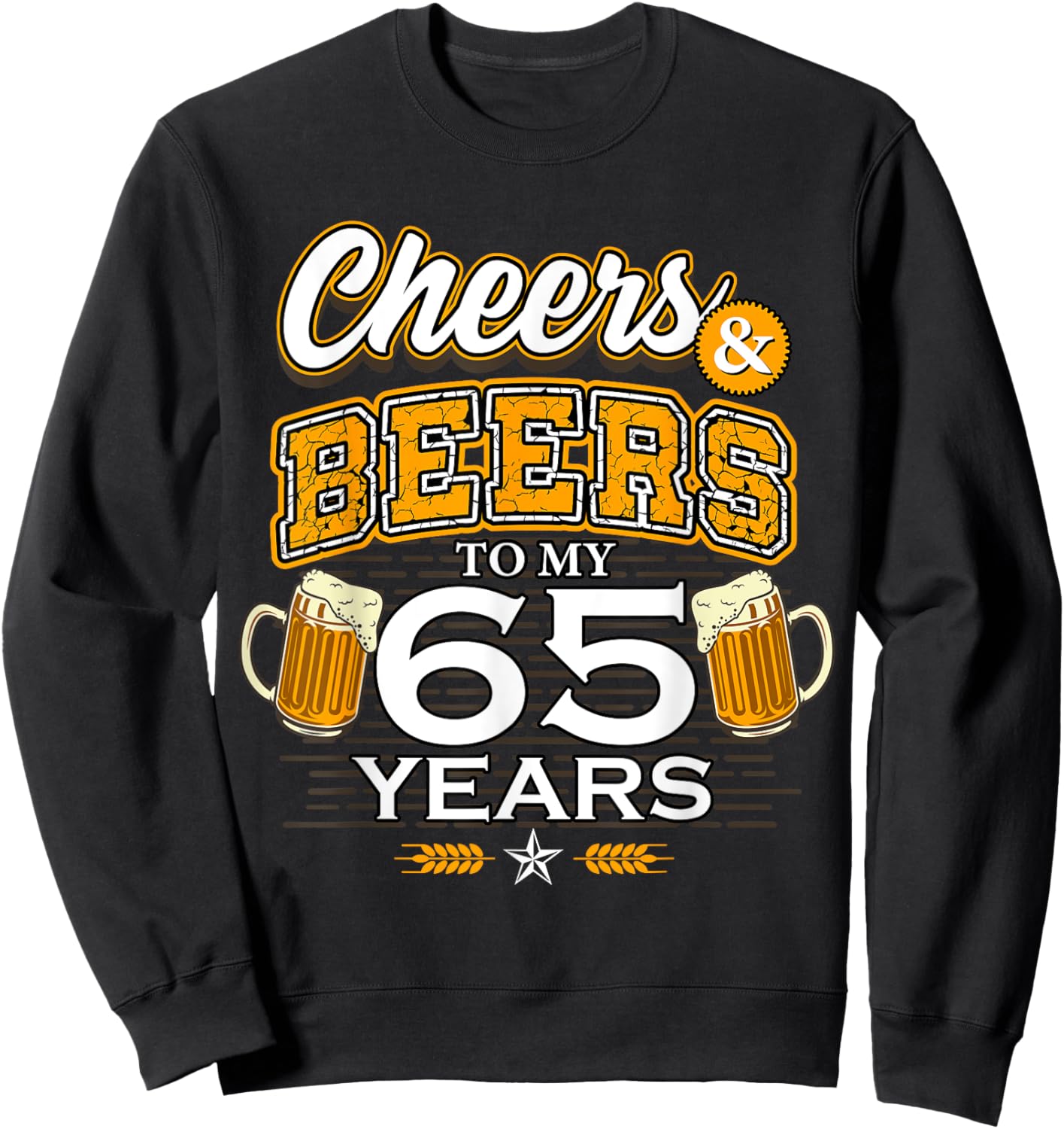 Cheers and Beers To My 65 Years Birthday Drinking Beer Party Sweatshirt - Sweatshirt | Black