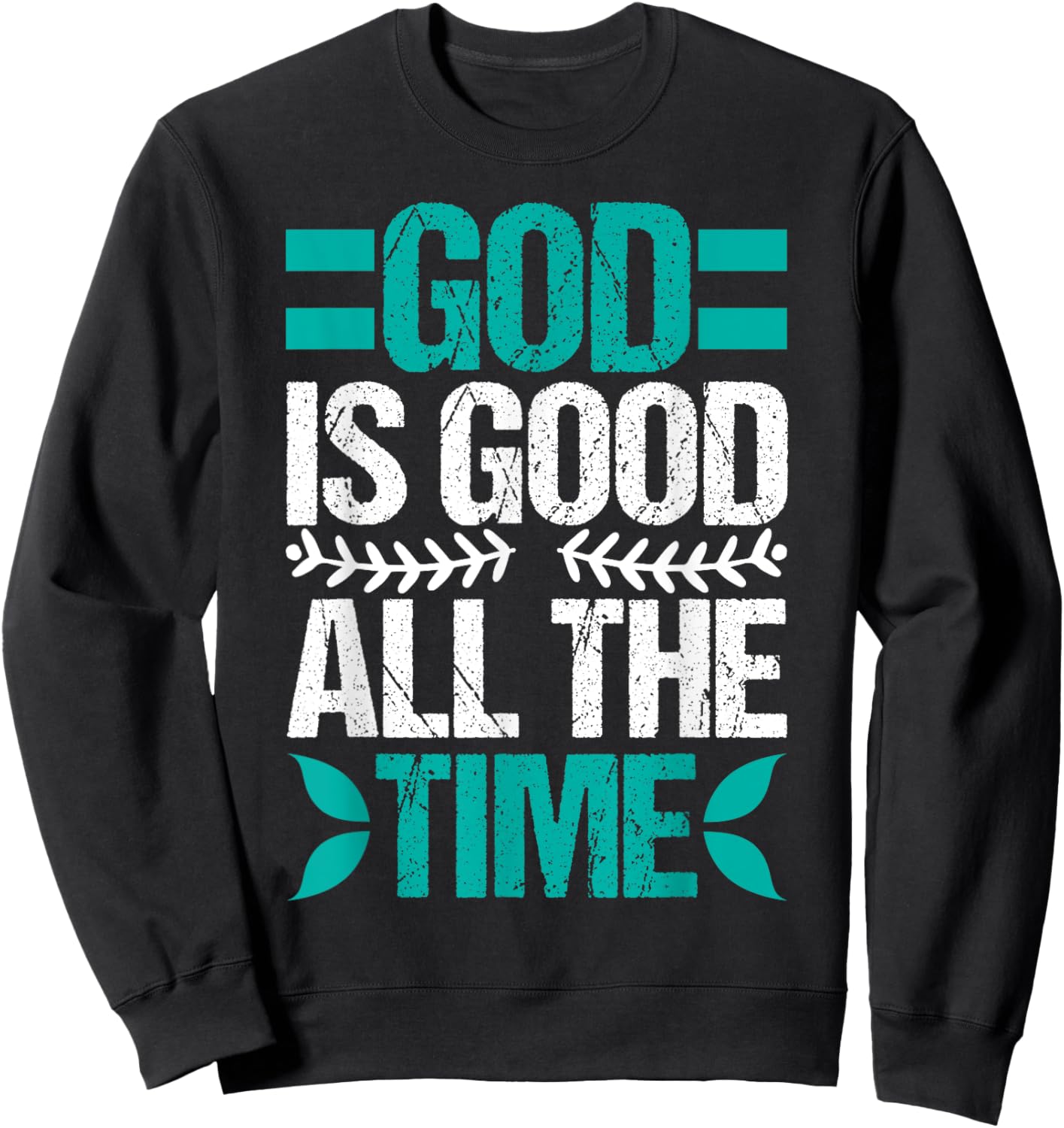 Good Is Good All The Time Christian Believing Sweatshirt - Sweatshirt | Black