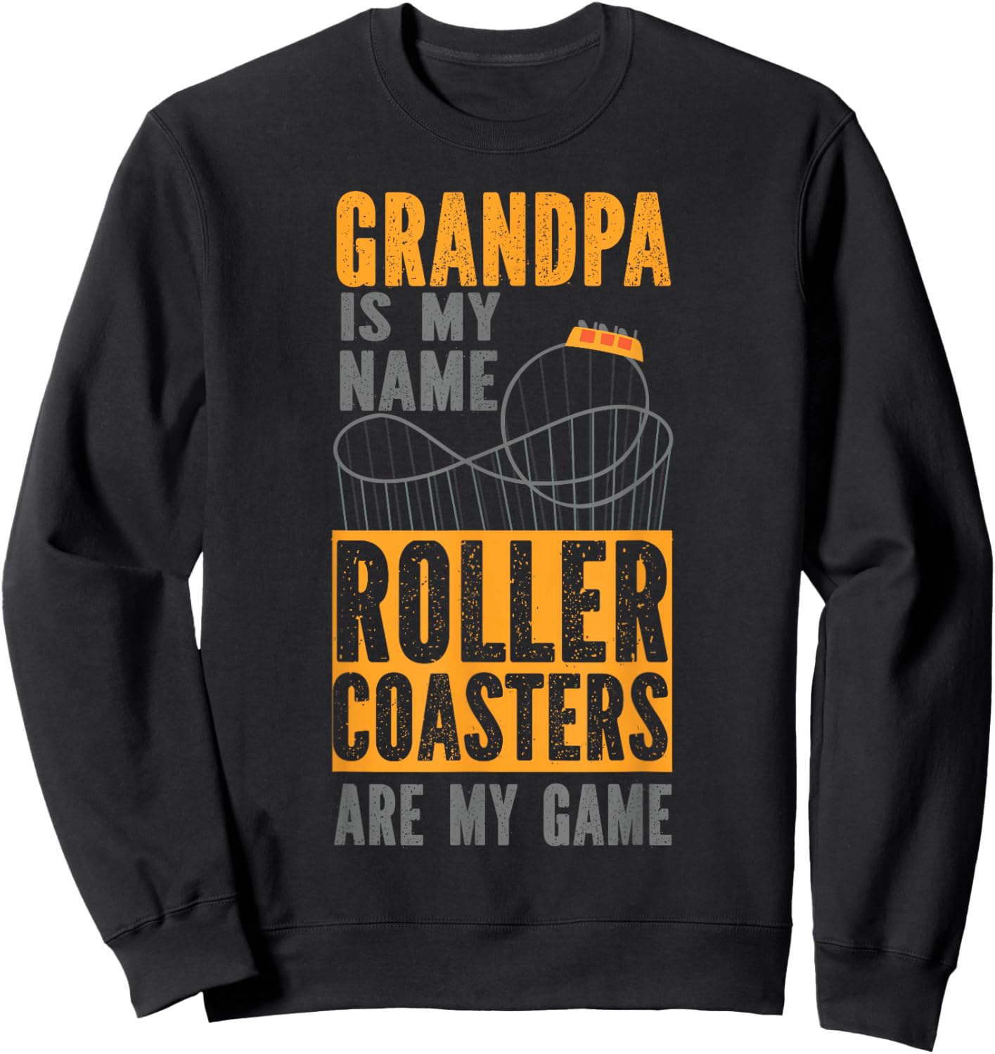 Roller Coaster Grandpa Grandpa Is My Name Roller Coasters Sweatshirt - Sweatshirt | Black