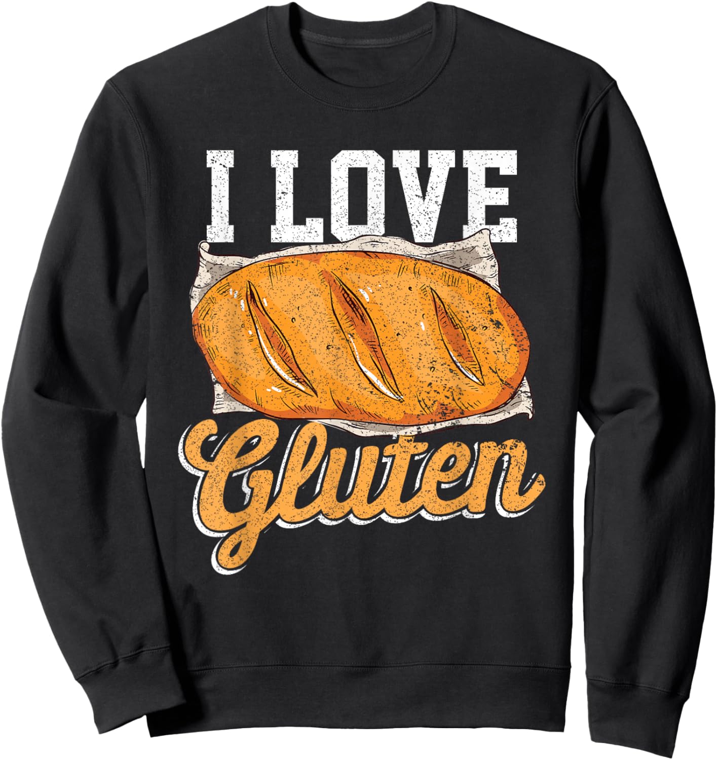 I Love Gluten Bread Food Foodies Lovers Baker Chef Cook Sweatshirt - Sweatshirt | Black