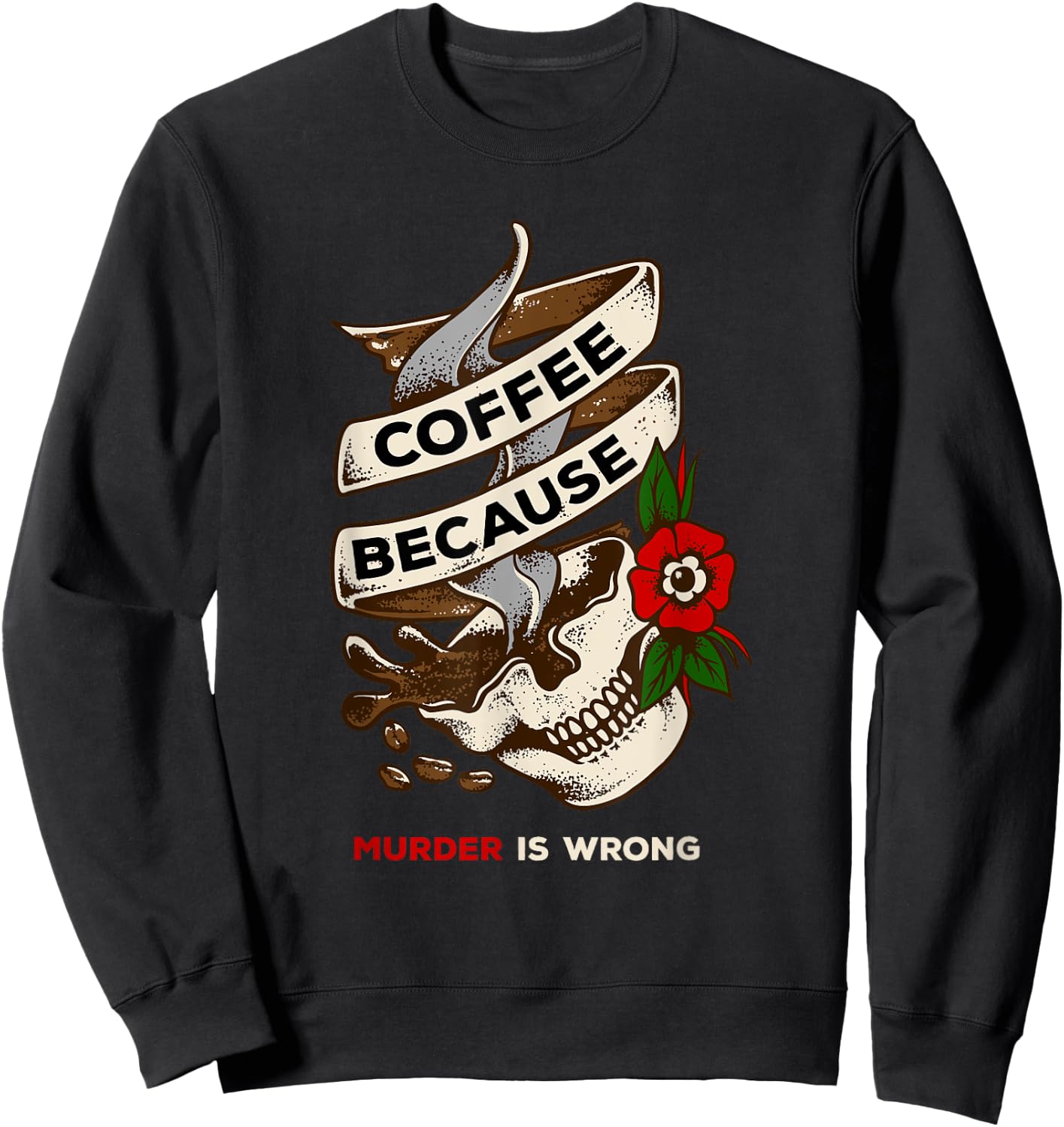 Coffee Because Murder is Wrong caffeinated Sweatshirt - Sweatshirt | Black