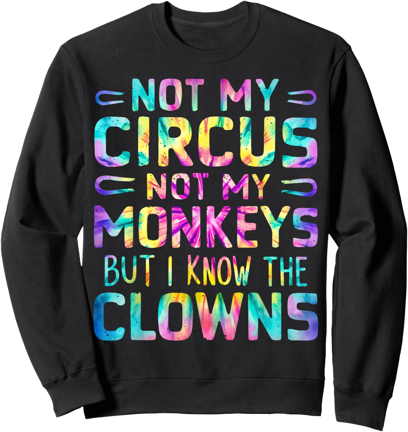 Not My Circus Not My Monkeys But I Know The Clowns Tie Dye Sweatshirt - Sweatshirt | Black