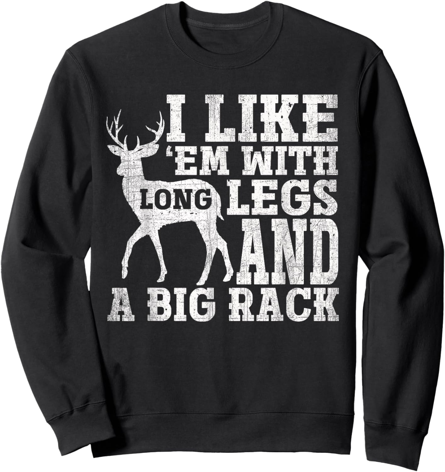 I Like Em with Long Legs and a Large Rack Deer Sweatshirt - Sweatshirt | Black