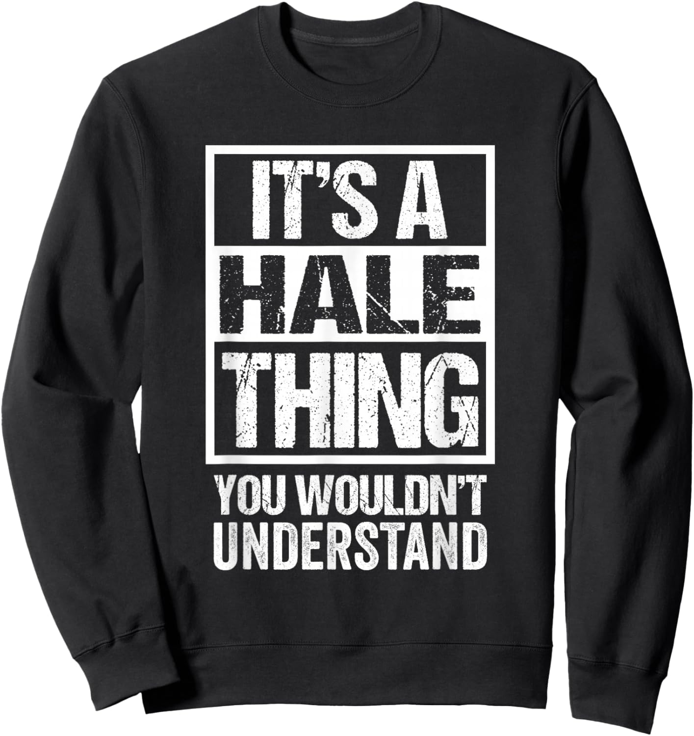 It's A Hale Thing You Wouldn't Understand Sweatshirt - Sweatshirt | Black
