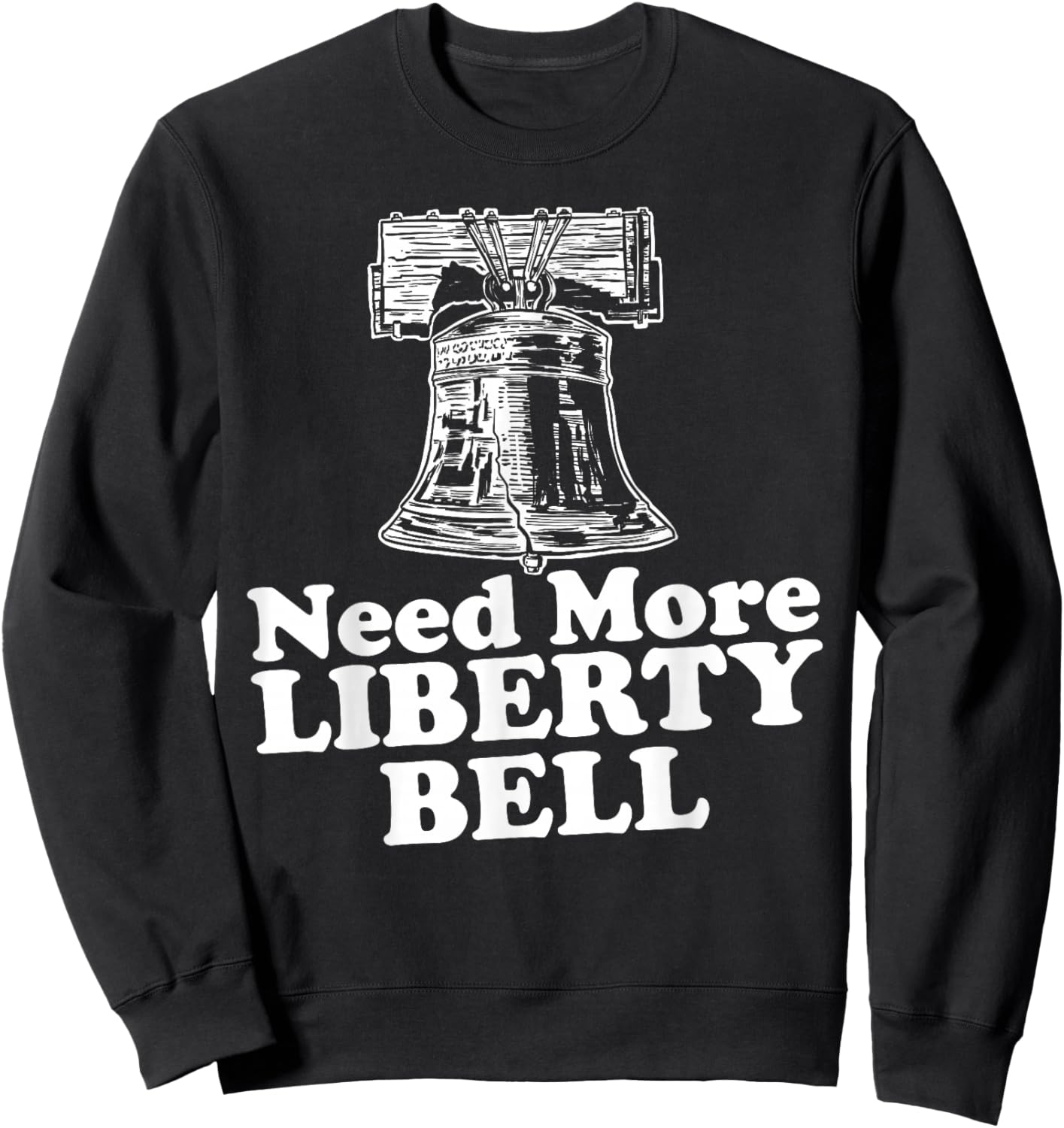 Need More Liberty Bell funny Liberty Bell Sweatshirt - Sweatshirt | Black