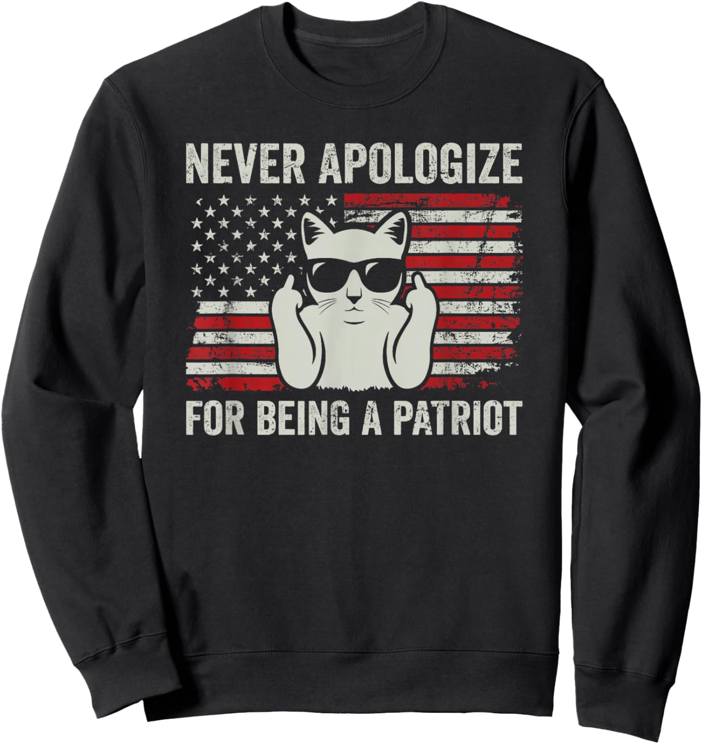 Never Apologize For Being a Patriot, Funny USA Patriotic Cat Sweatshirt - Sweatshirt | Black