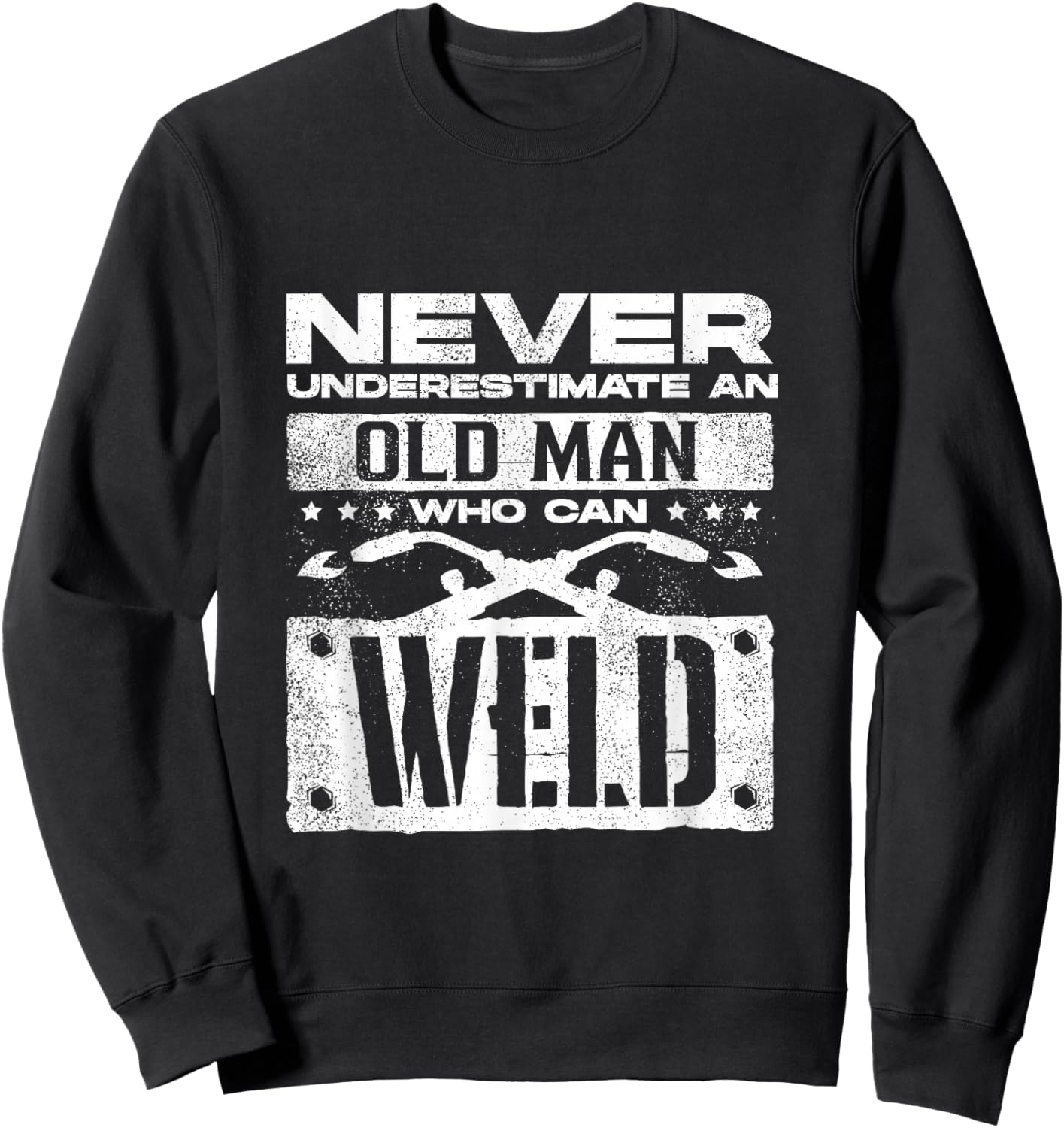 Welding Welder Metalworker Never Underestimate An Old Man Sweatshirt - Sweatshirt | Black