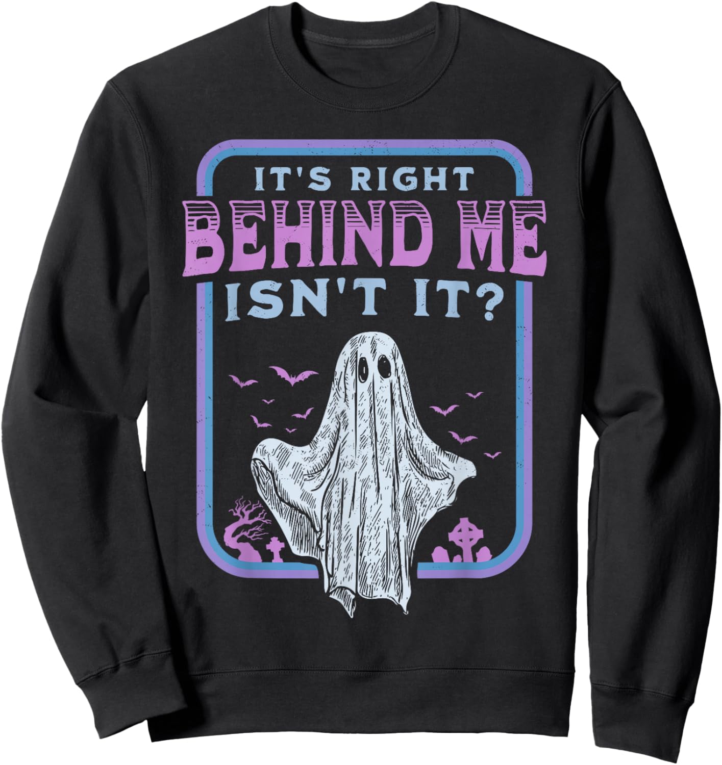 It's Right Behind Me Isn't It Paranormal Ghost Hunting Retro Sweatshirt - Sweatshirt | Black