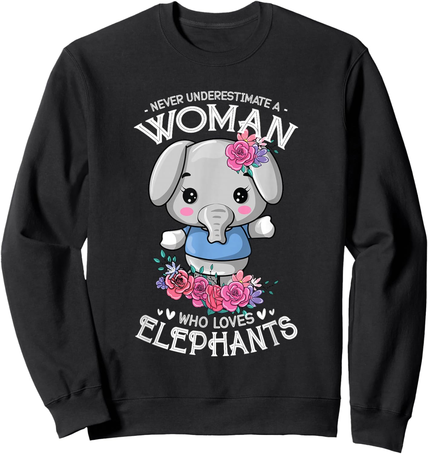 Never Underestimate A Woman Who Loves Elephants Sweatshirt - Sweatshirt | Black