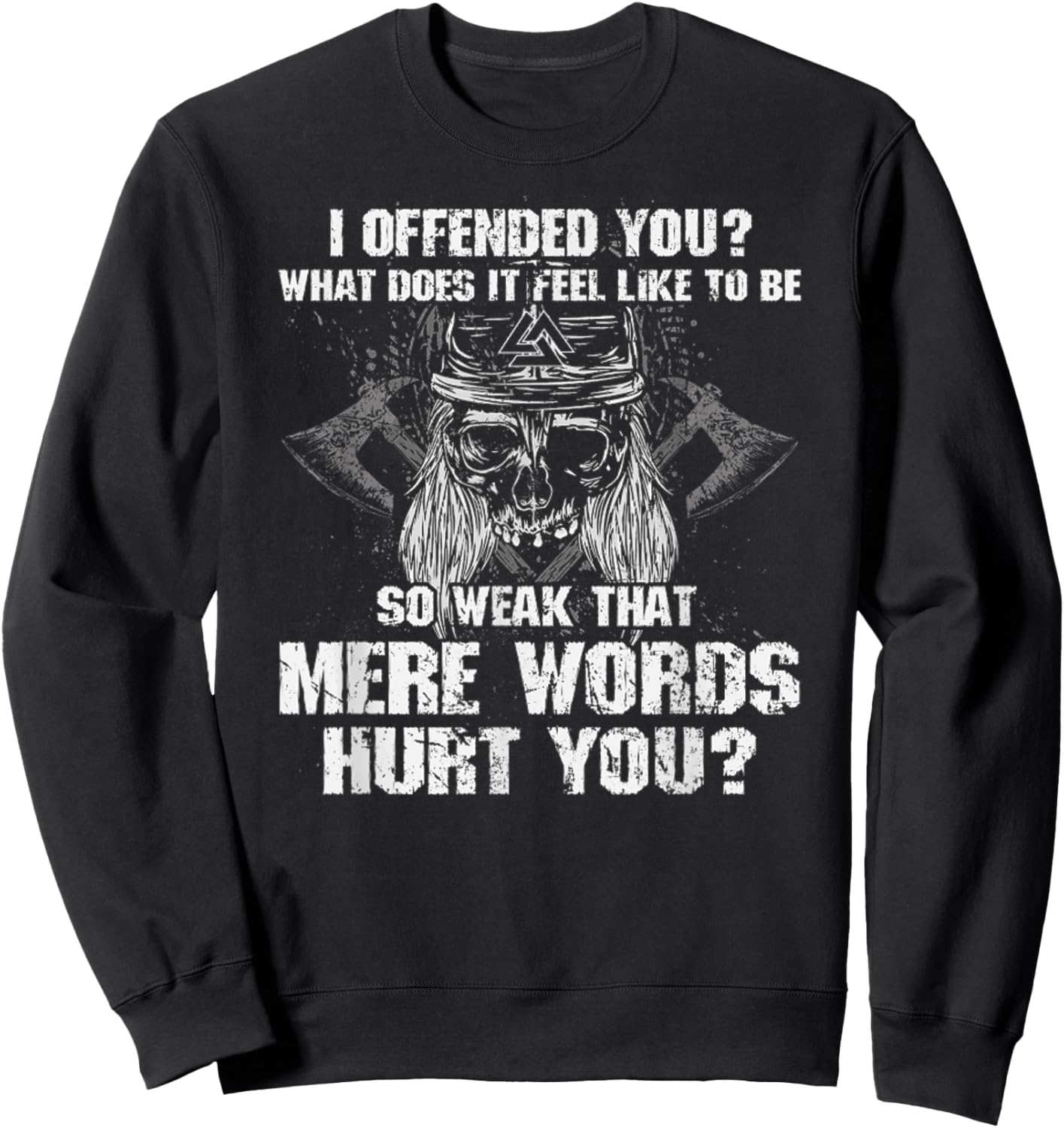 I Offend You, What Does It Feel Like To Be Mere Words Hurt Sweatshirt - Sweatshirt | Black