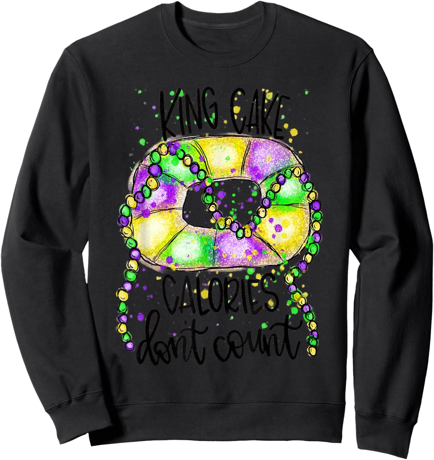 Fun Mardi Gras Costume-King Cake Calories Don't Count 2022 Sweatshirt - Sweatshirt | Black