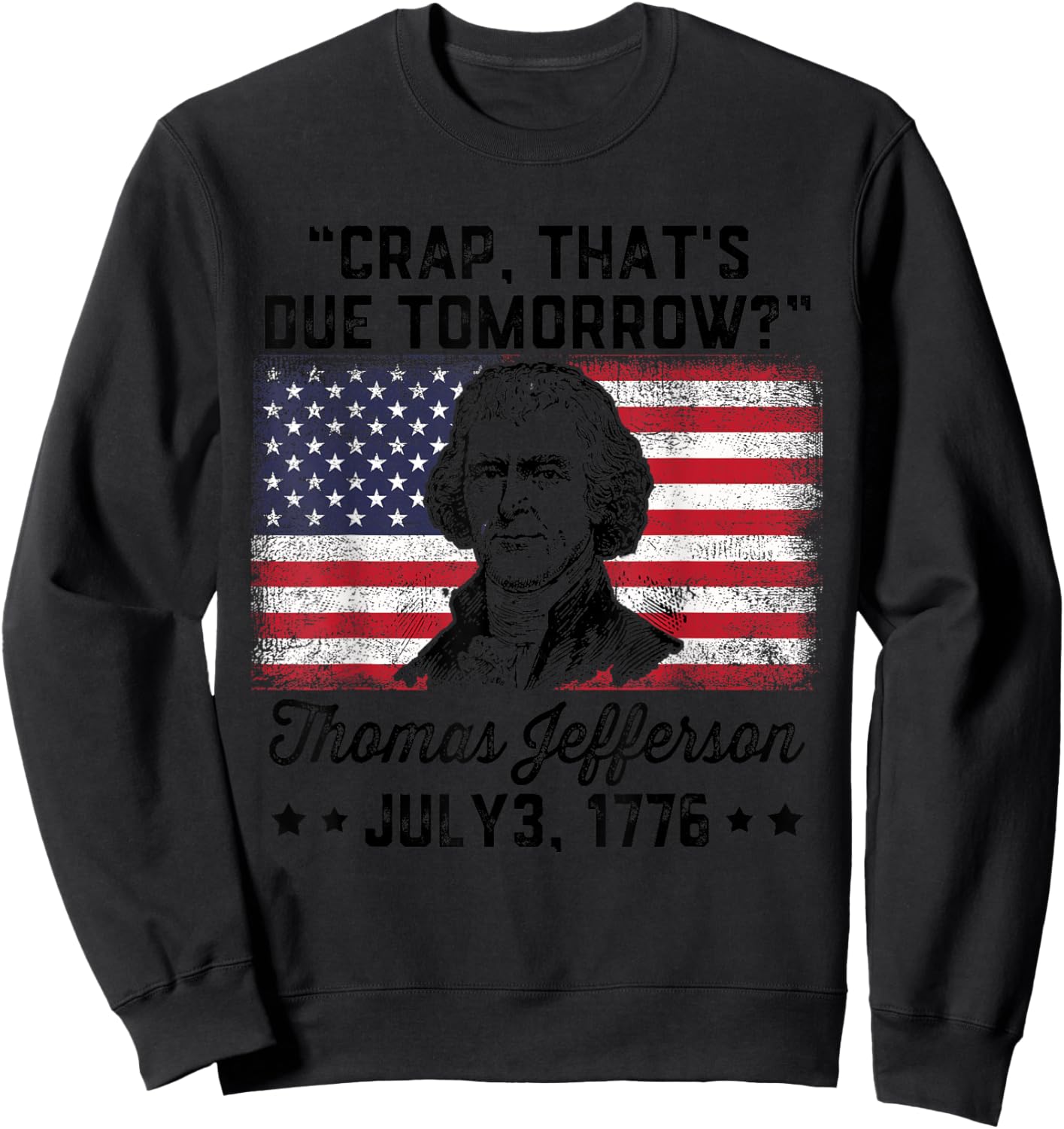 Crap That's Due Tomorrow? Thomas Jefferson Funny 4th Of July Men Sweatshirt - Sweatshirt | Black