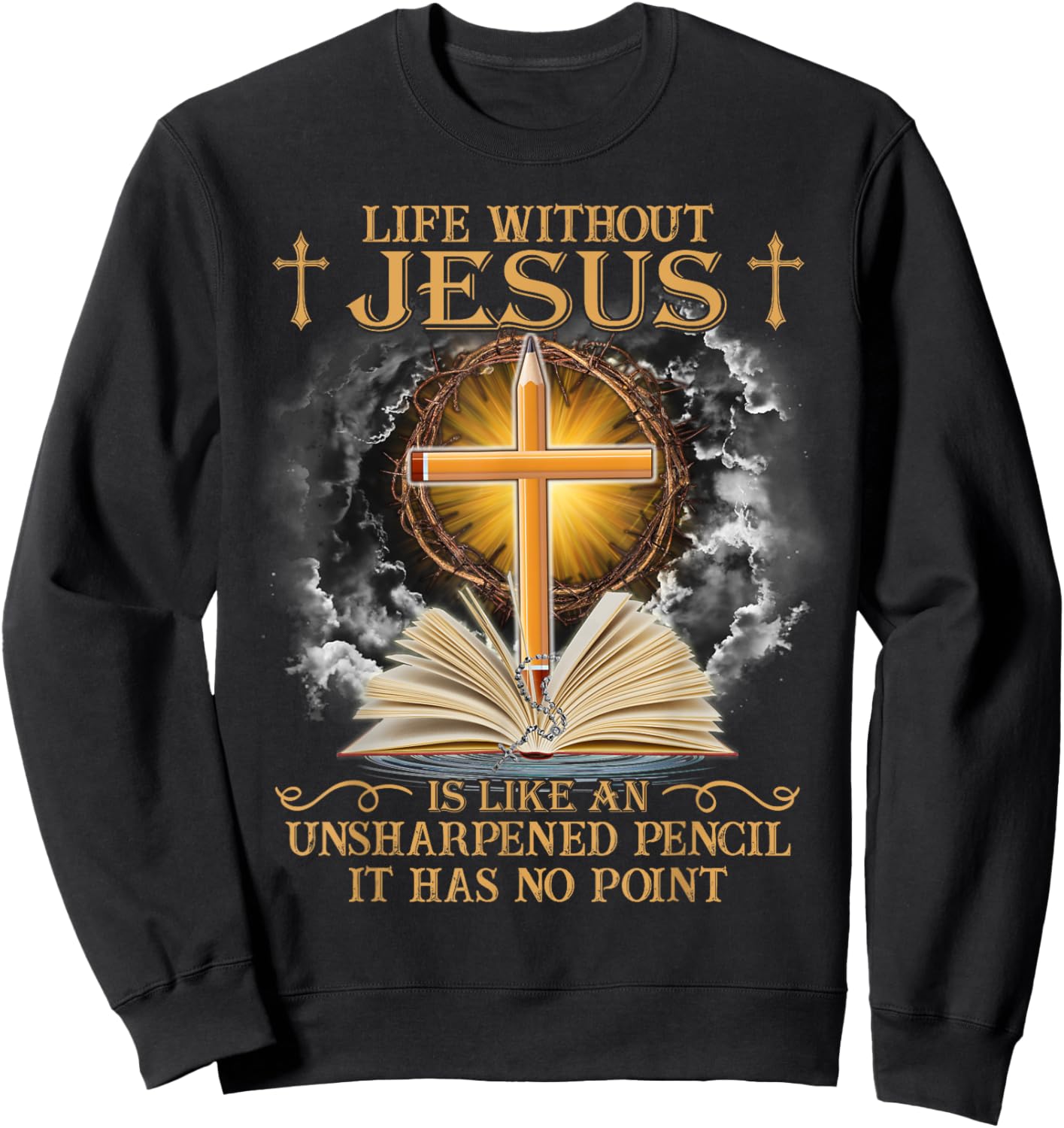 Life Without Jesus Is Like An Unsharpened Pencil No Point Sweatshirt - Sweatshirt | Black