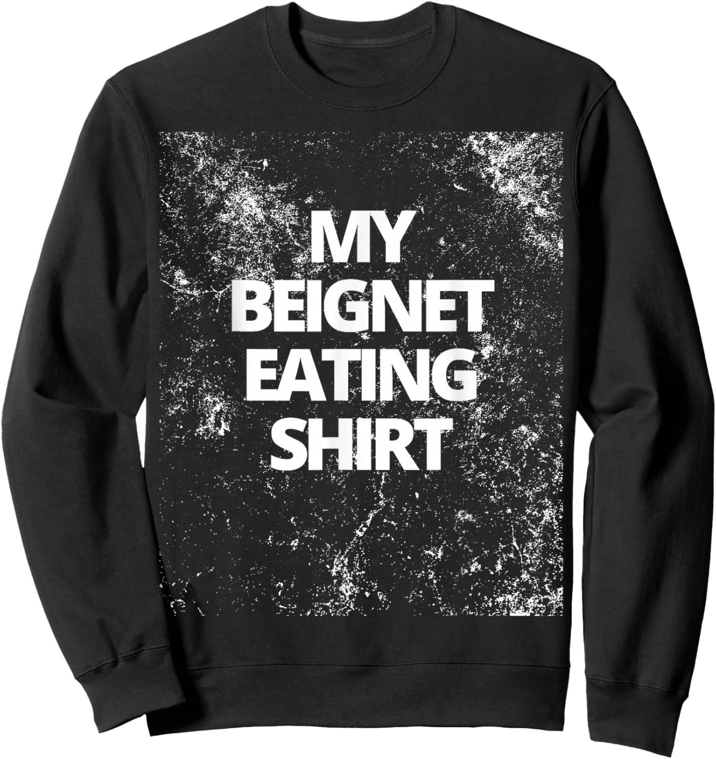 My Beignet Eating Shirt Sweatshirt - Sweatshirt | Black