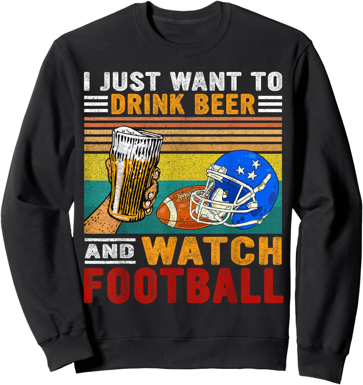 Retro I Just Want To Drink Beer And Watch Football Drinkers Sweatshirt - Sweatshirt | Black