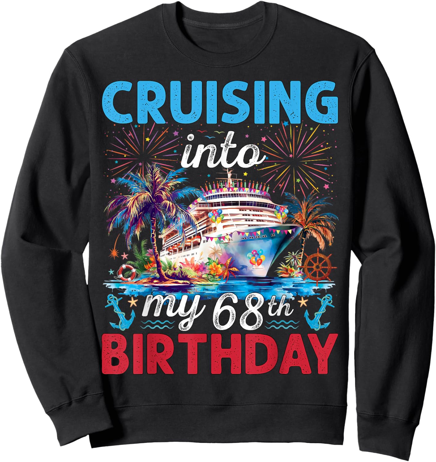 Cruising Into My 68th Birthday Cruise 68 Years Old Birthday Sweatshirt - Sweatshirt | Black