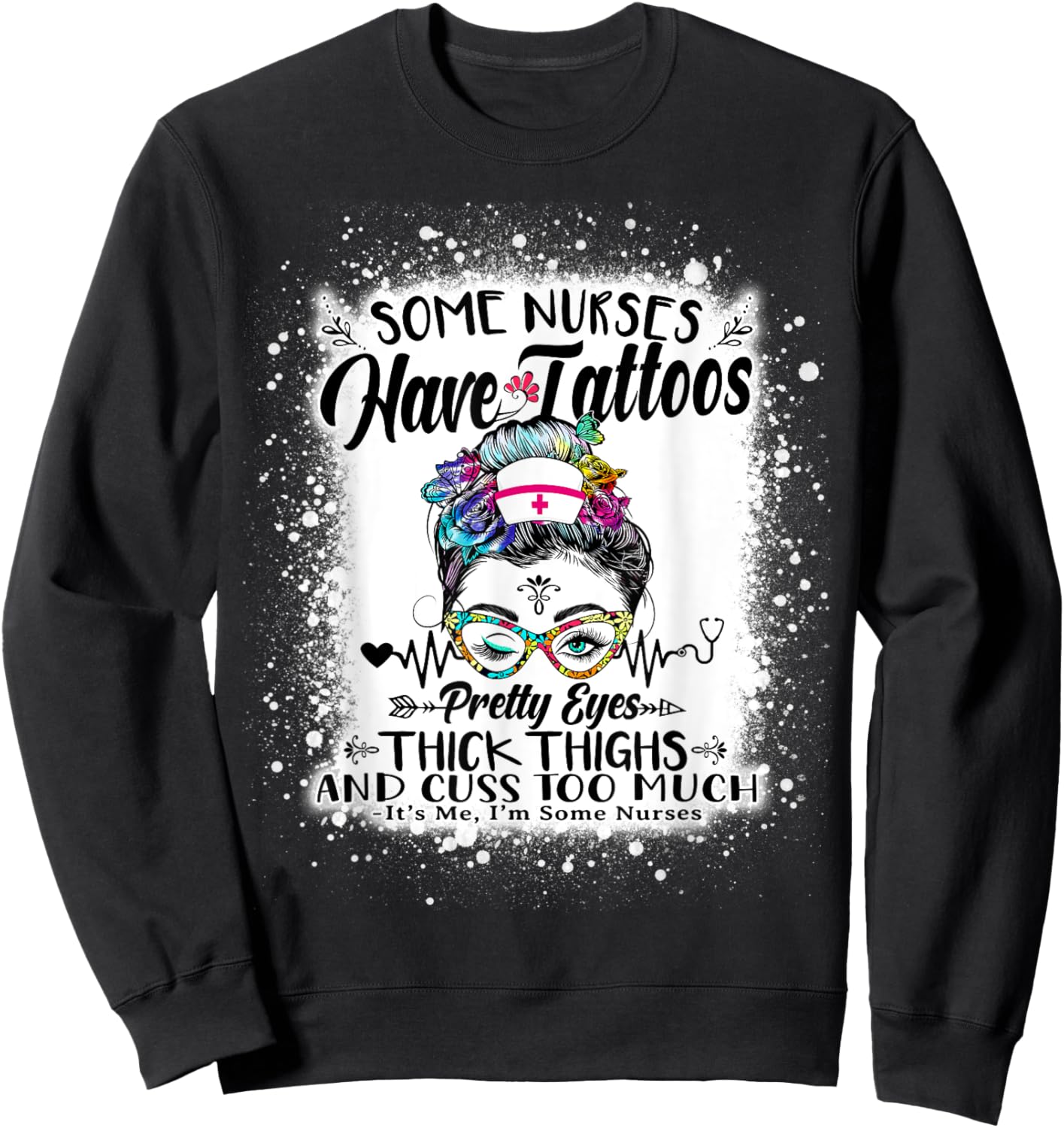 Some Nurses Have Tattoos Pretty Eyes Thick Thighs Messy Bun Sweatshirt - Sweatshirt | Black