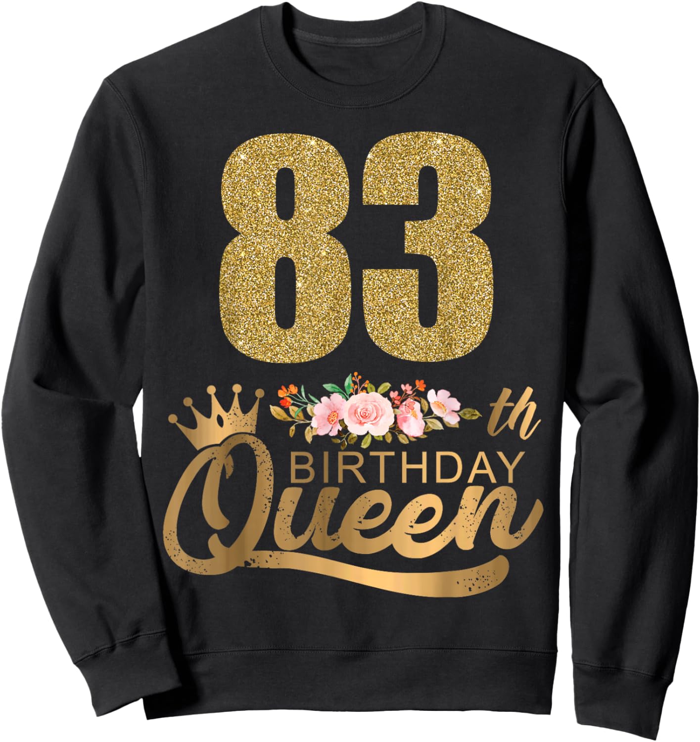 Queen Birthday 83th Crown Birthday Party 83 Year Old Floral Sweatshirt - Sweatshirt | Black