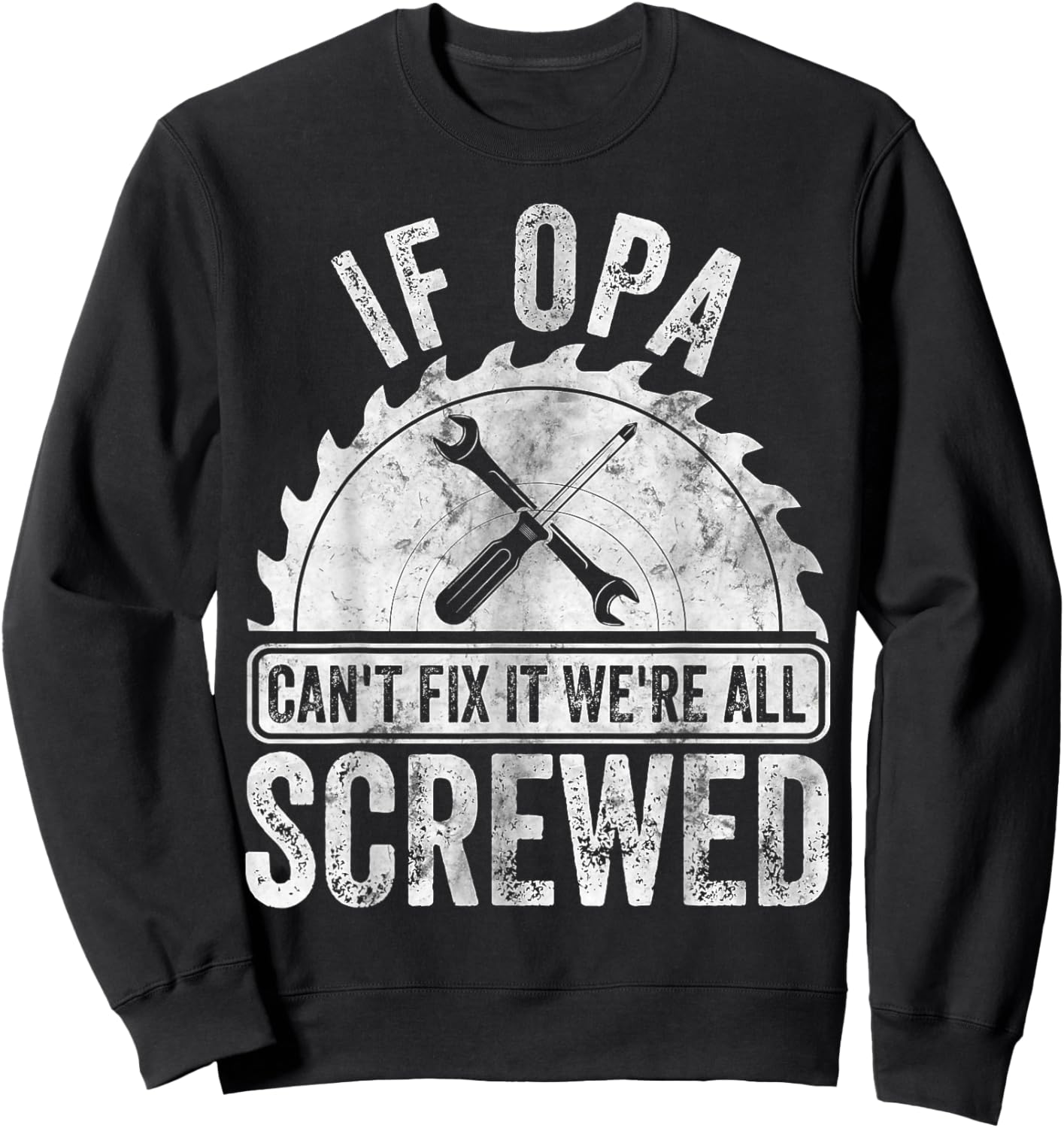 If Opa Can't Fix It We're All Screwed Shirt Father's Day Sweatshirt - Sweatshirt | Black